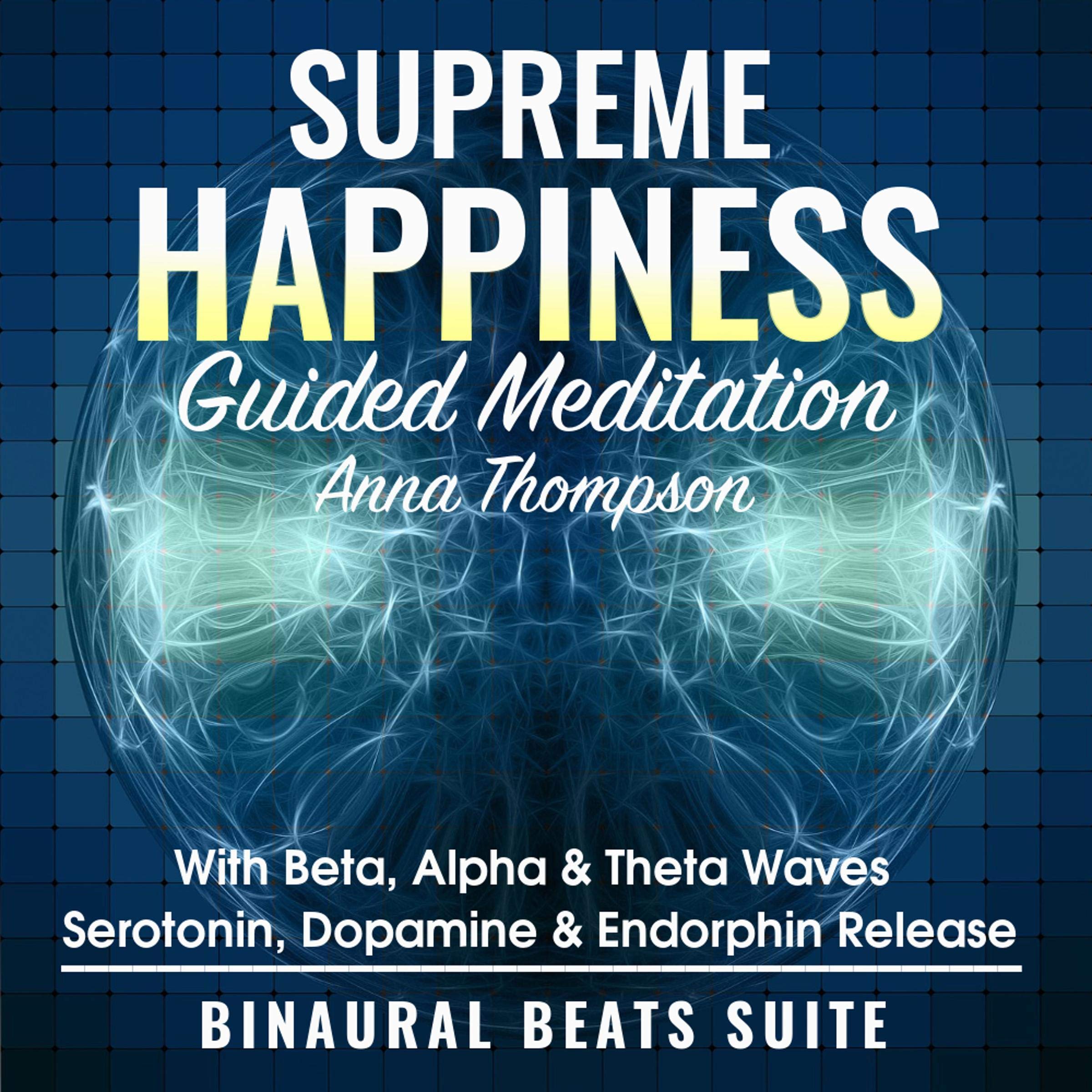 Supreme Happiness Guided Meditation with Beta, Alpha, & Theta Waves - Serotonin, Dopamine & Endorphin Release