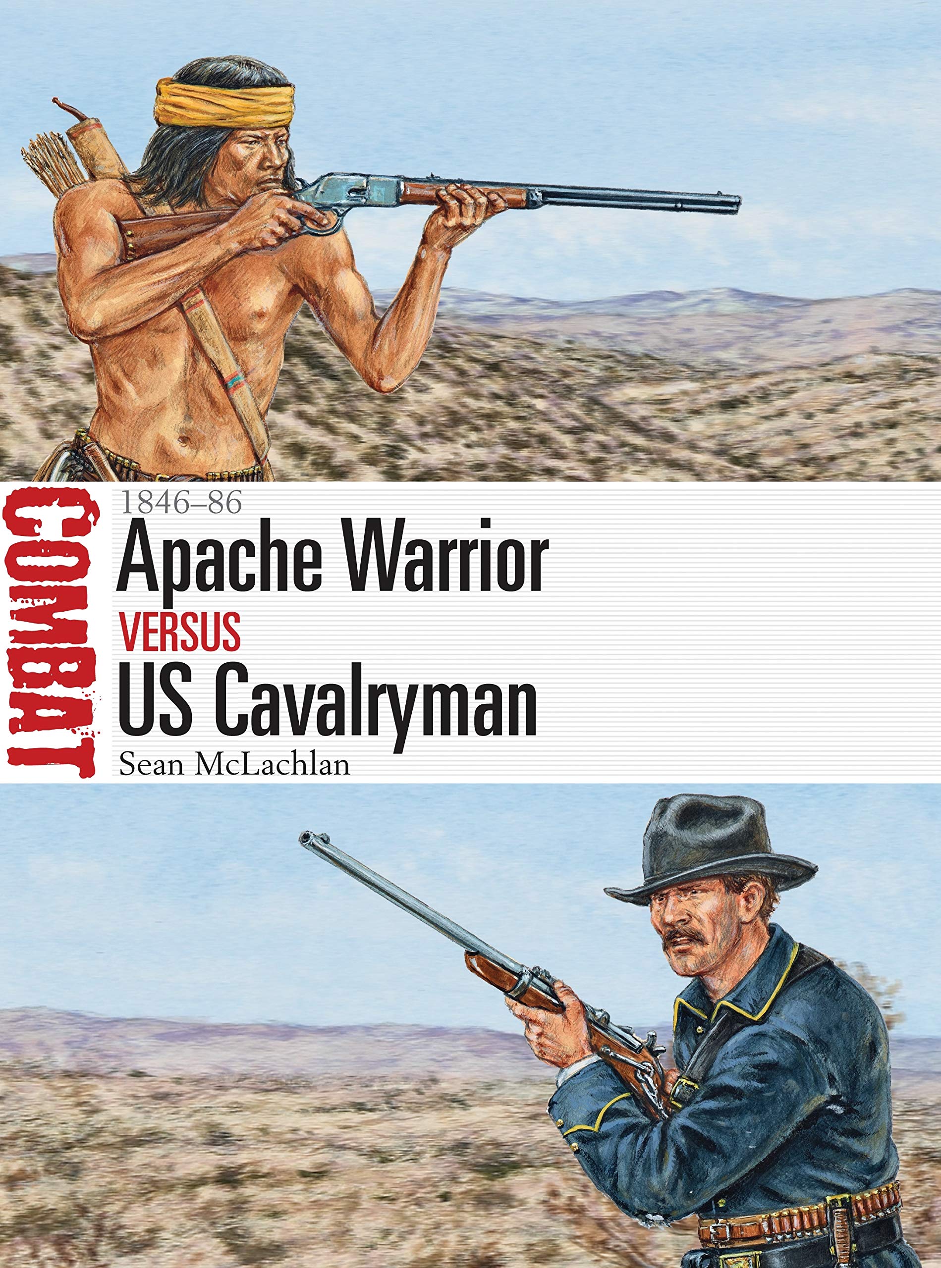 Apache Warrior vs US Cavalryman: 1846–86: 19 (Combat)