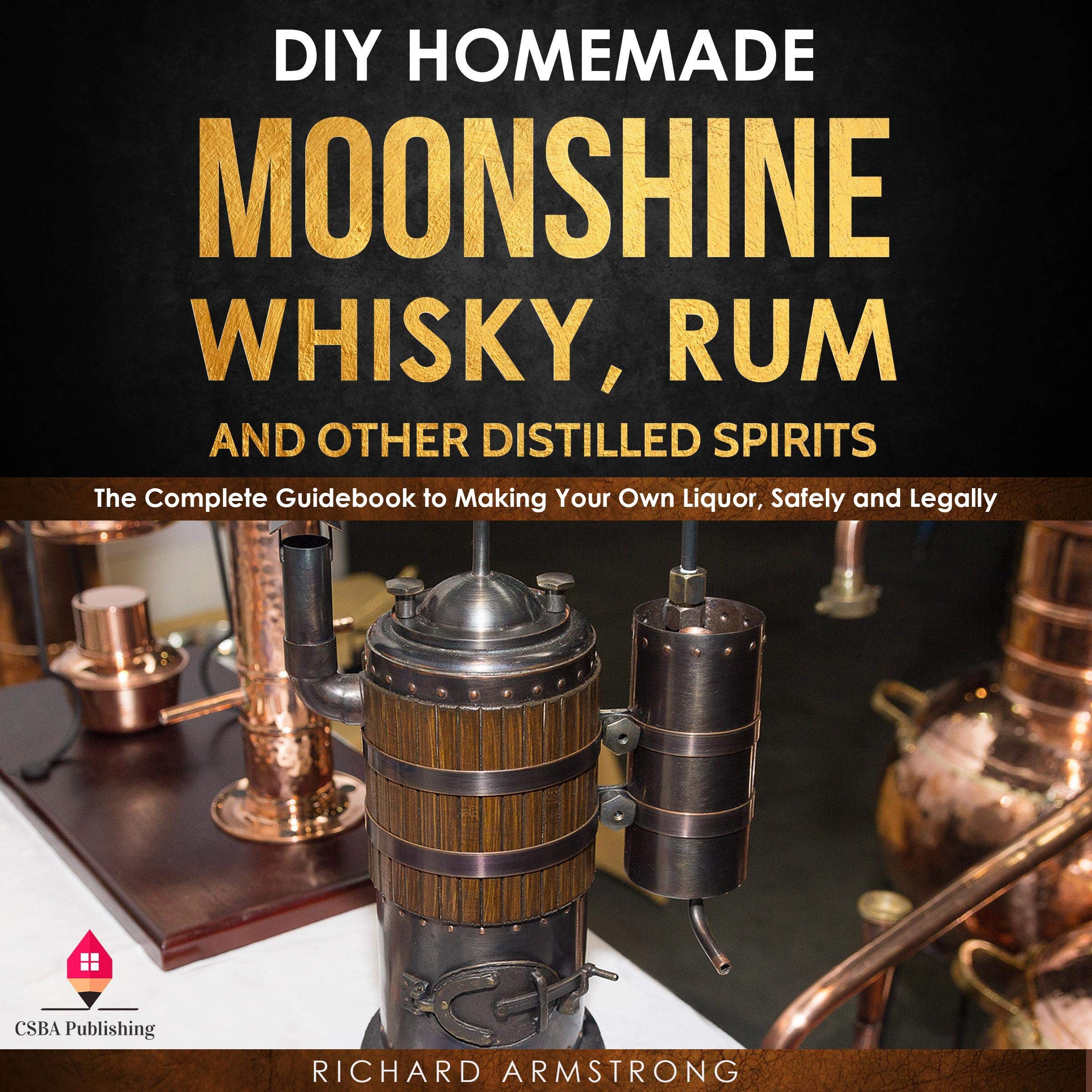 Cover art for DIY Homemade Moonshine, Whisky, Rum, and Other Distilled Spirits