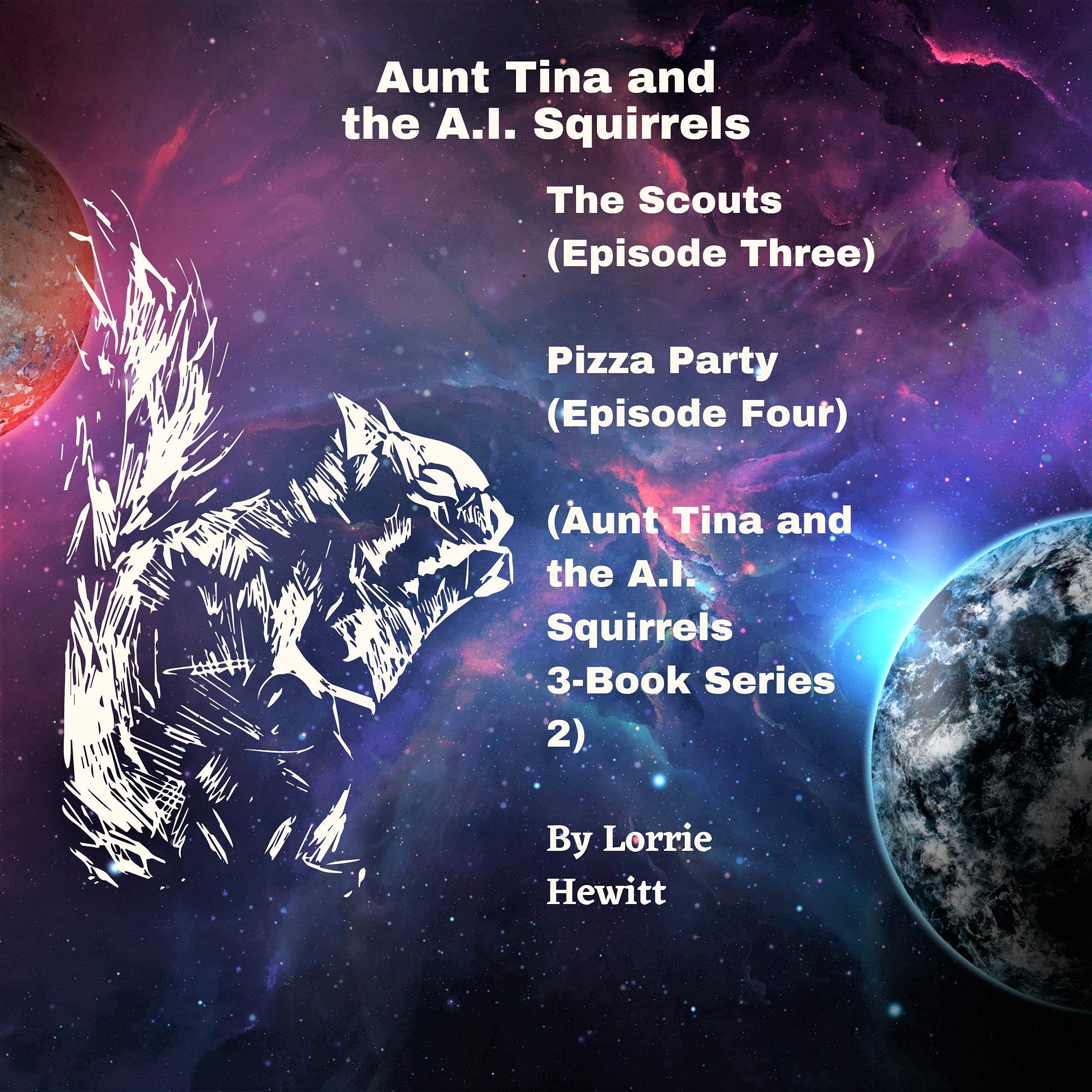 Cover art for Aunt Tina and the A.I. Squirrels: The Scouts (Episode Three) Pizza Party (Episode Four)