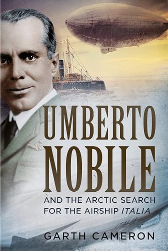 Umberto Nobile and the Arctic Search for the Airship Italia