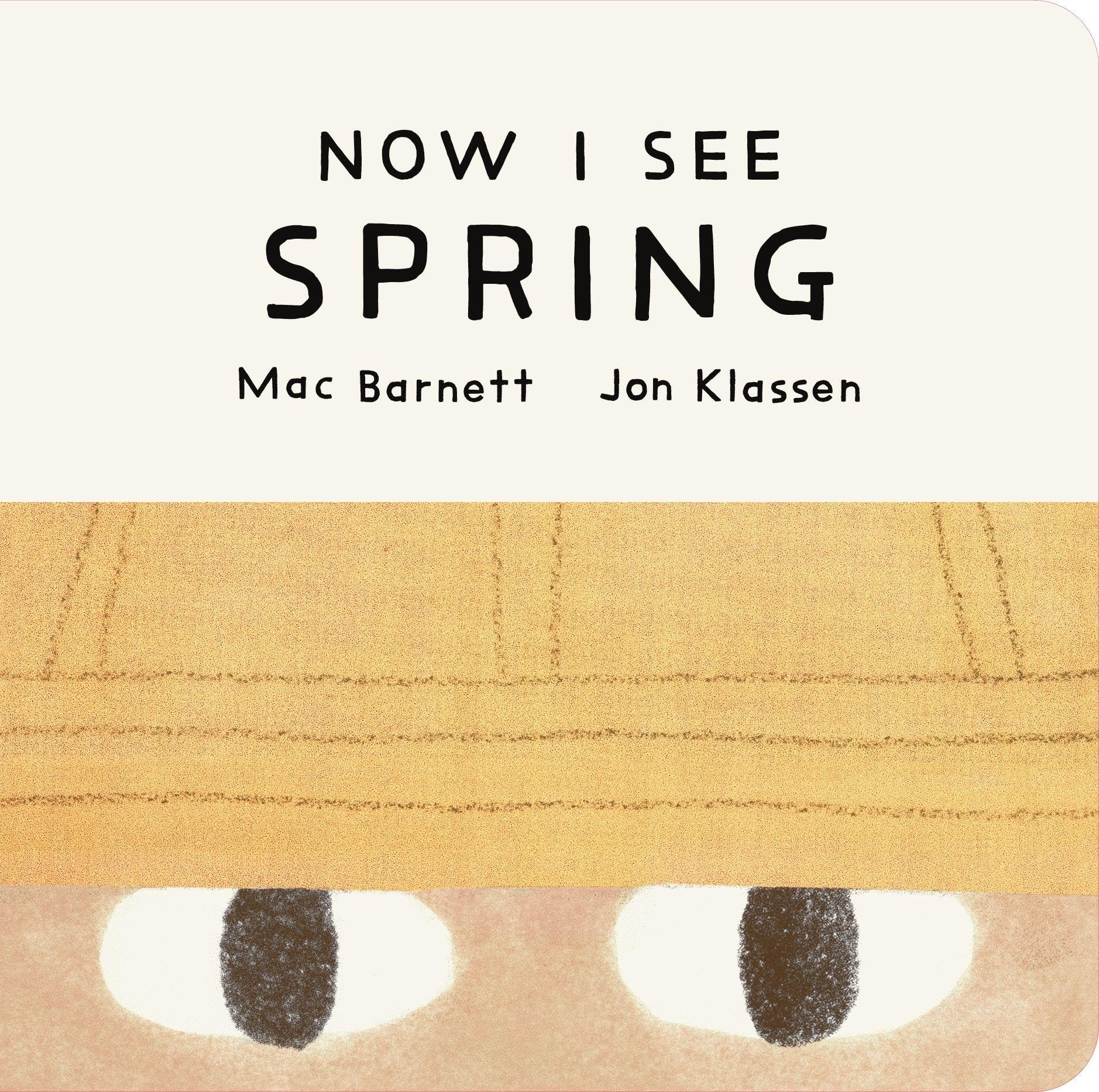 Now I See Spring: One of four seasonal baby board books from a multi-award winning, New York Times bestselling duo (Now I See Collection)