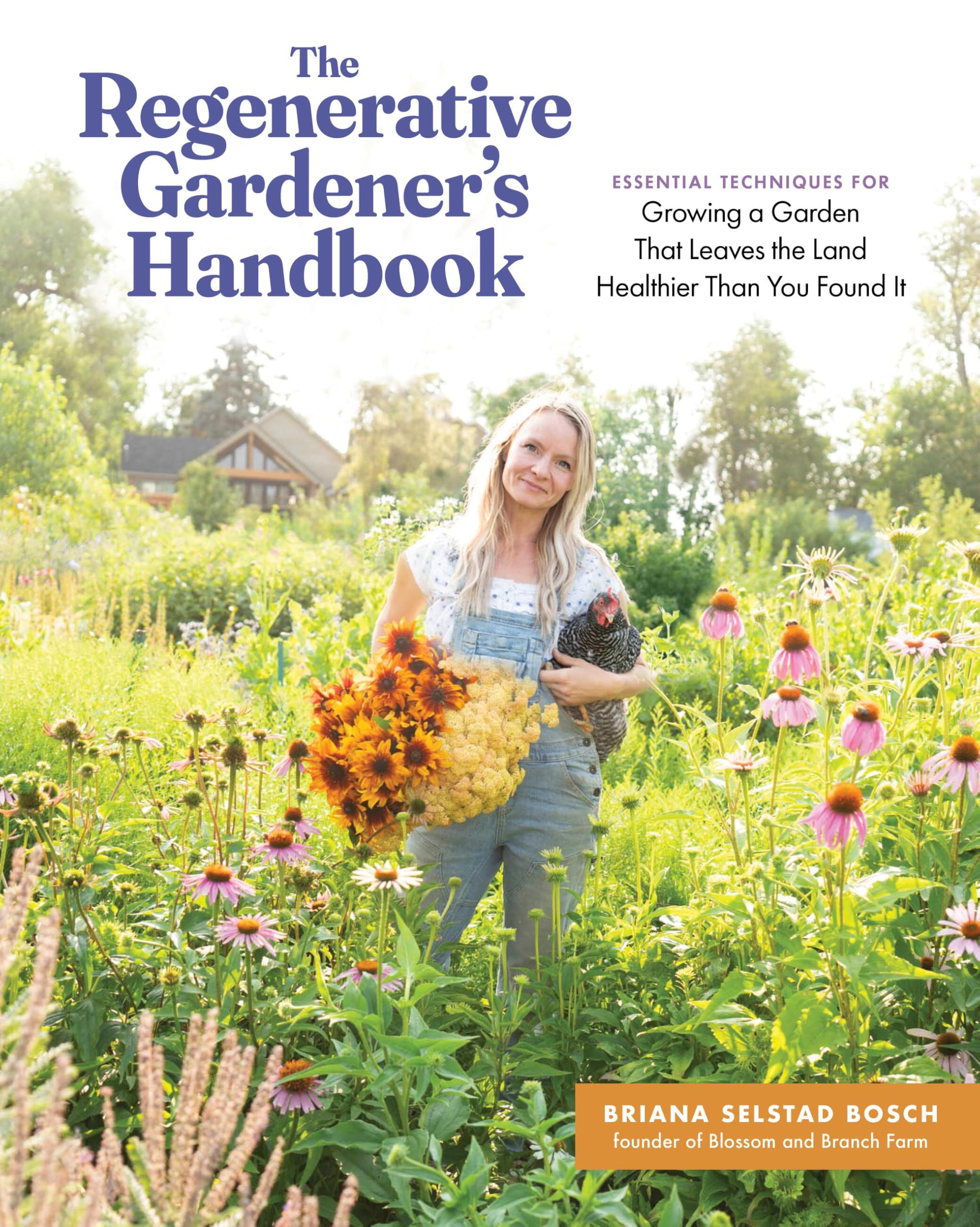 The Regenerative Gardener's Handbook : Essential Techniques for Growing a Garden That Sustains Itself and Leaves the Land Healthier than You Found It