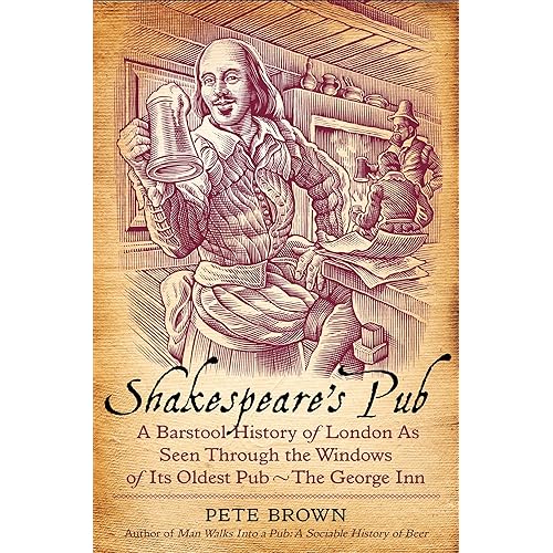 Shakespeare's Pub: A Barstool History of London as Seen Through the Windows of Its Oldest Pub - The George Inn