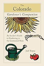 The Colorado Gardener's Companion: An Insider's Guide to Gardening in the Centennial State (Gardening Series)