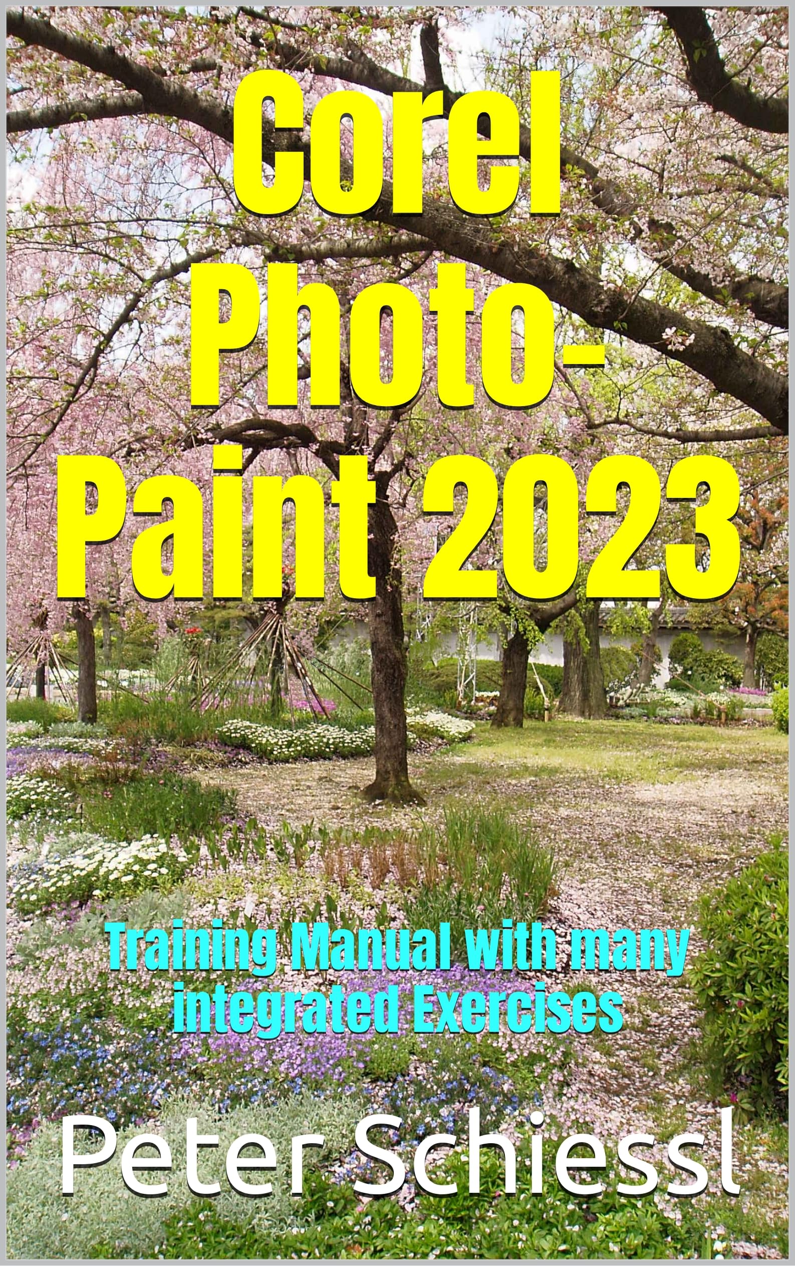 Corel Photo-Paint 2023: Training Manual with many integrated Exercises (CorelDRAW 2023 Training Book Series: CorelDRAW + Corel Photo-Paint + Build-Up Volume)