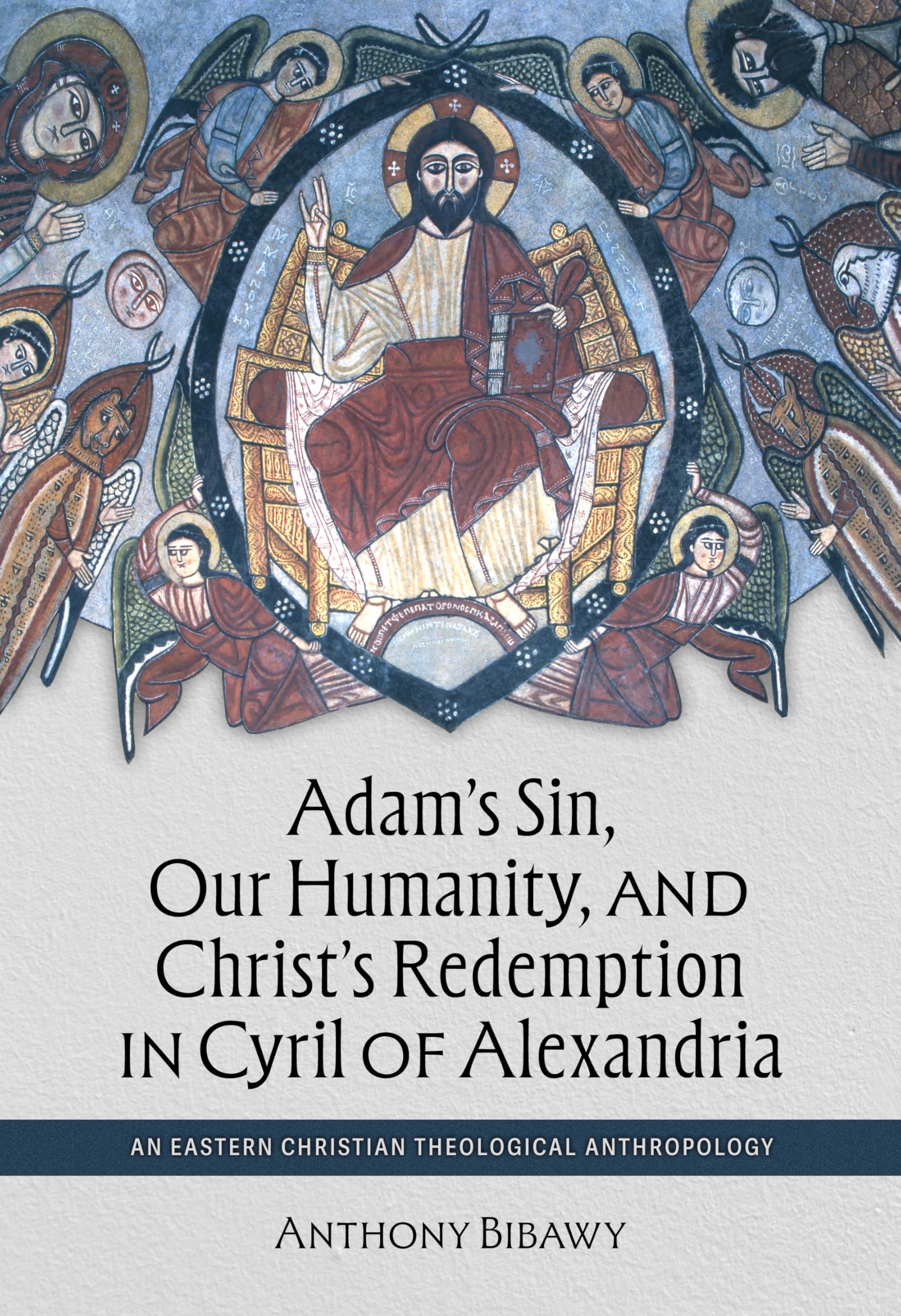Adam's Sin, Our Humanity, and Christ's Redemption in Cyril of Alexandria: An Eastern Christian Theological Anthropology: 7 (Patristic Theology)