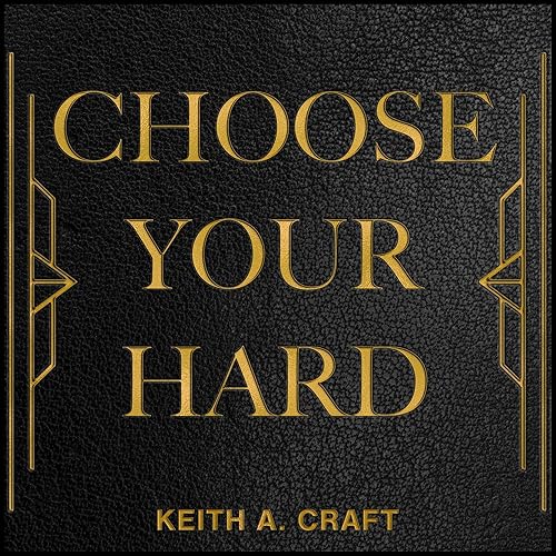 Choose Your Hard: The Life You Want Begins with the