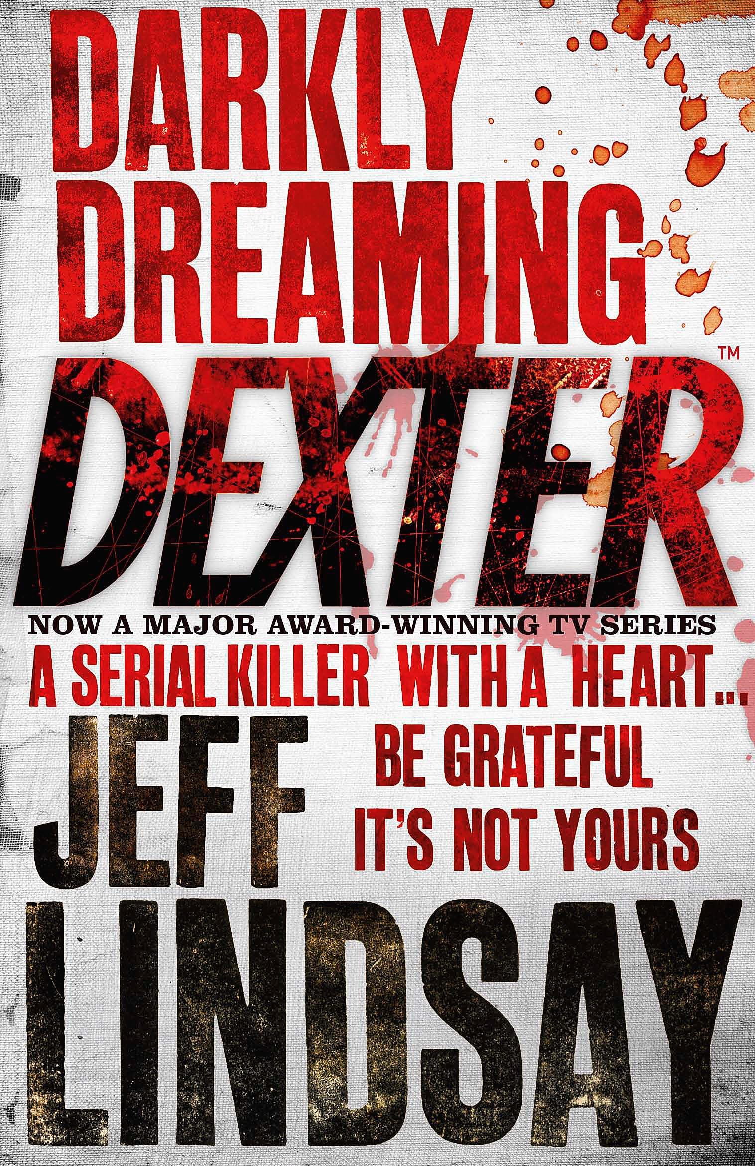 Darkly Dreaming Dexter: The GRIPPING thriller that's inspired the Showtime series DEXTER: ORIGINAL SIN and DEXTER: RESURRECTION Paperback – 27 July 2005