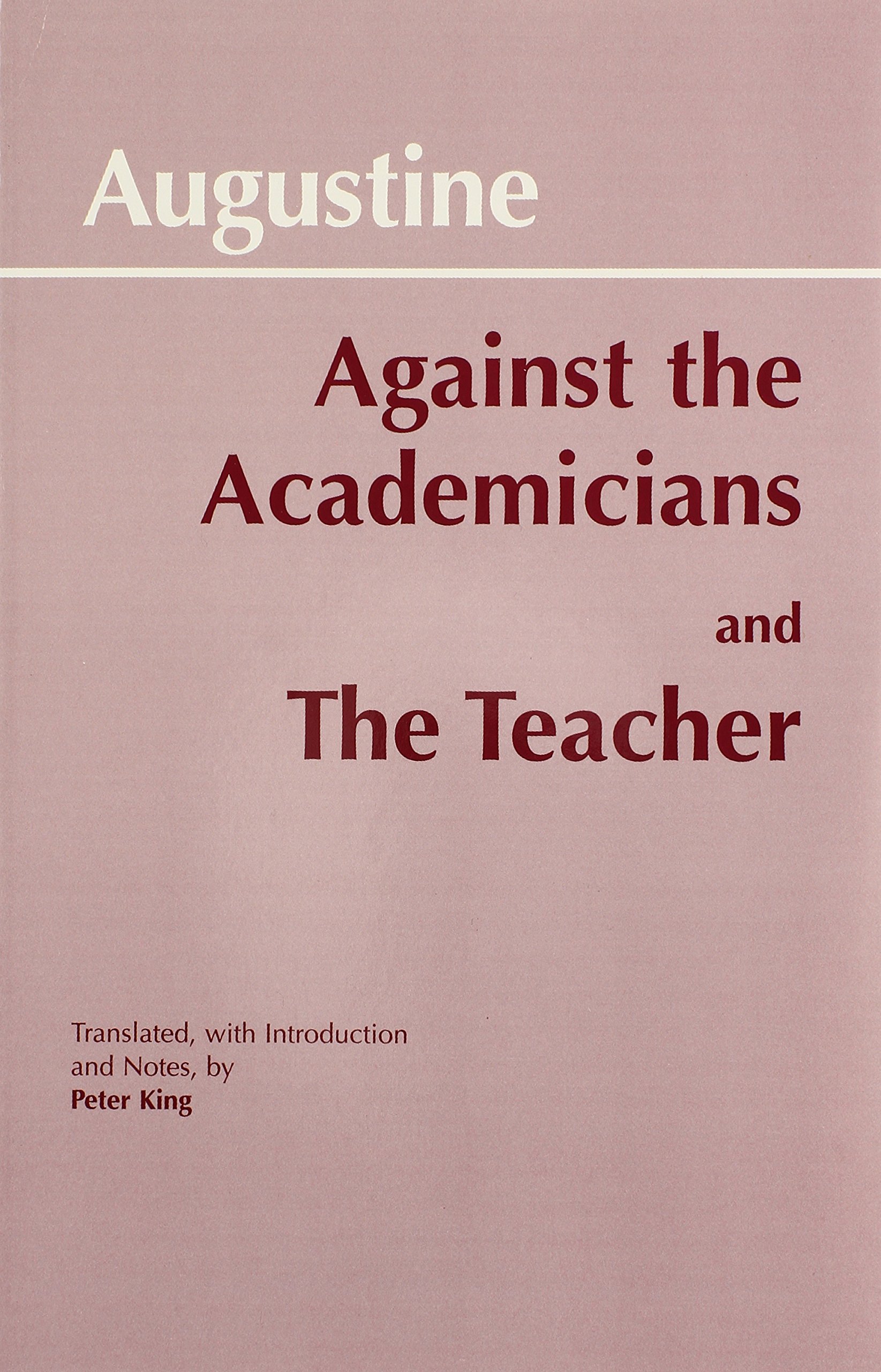AugustineAgainst the Academicians and The Teacher (Hackett Classics)