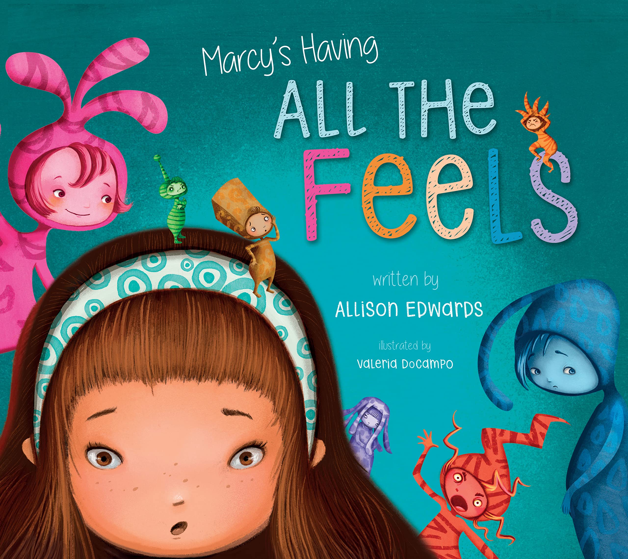 Marcy's Having All the Feels: A Picture Book About Managing Emotions and Big Feelings