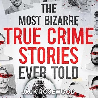 The Most Bizarre True Crime Stories Ever Told book cover