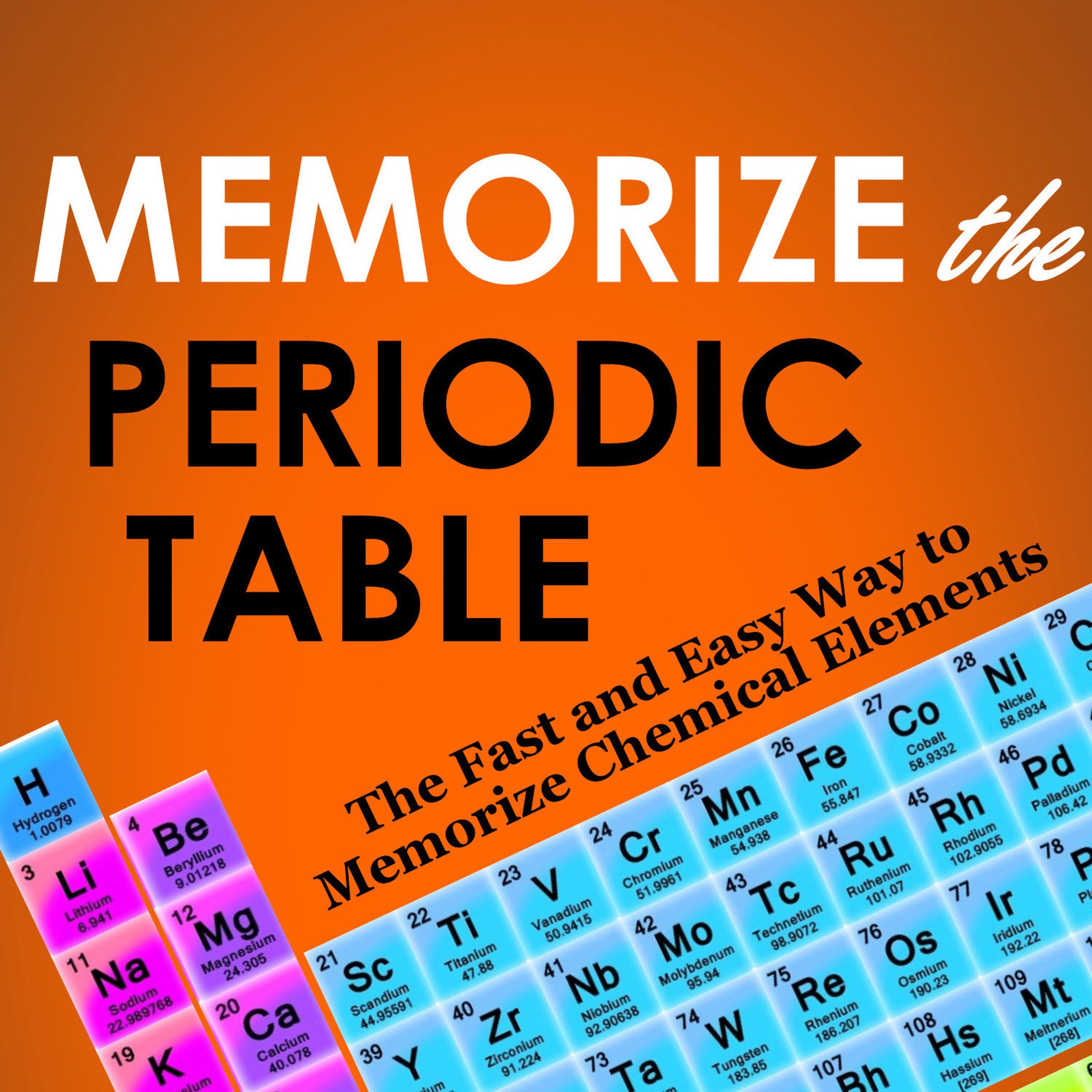 Memorize the Periodic Table: The Fast and Easy Way to Memorize Chemical Elements