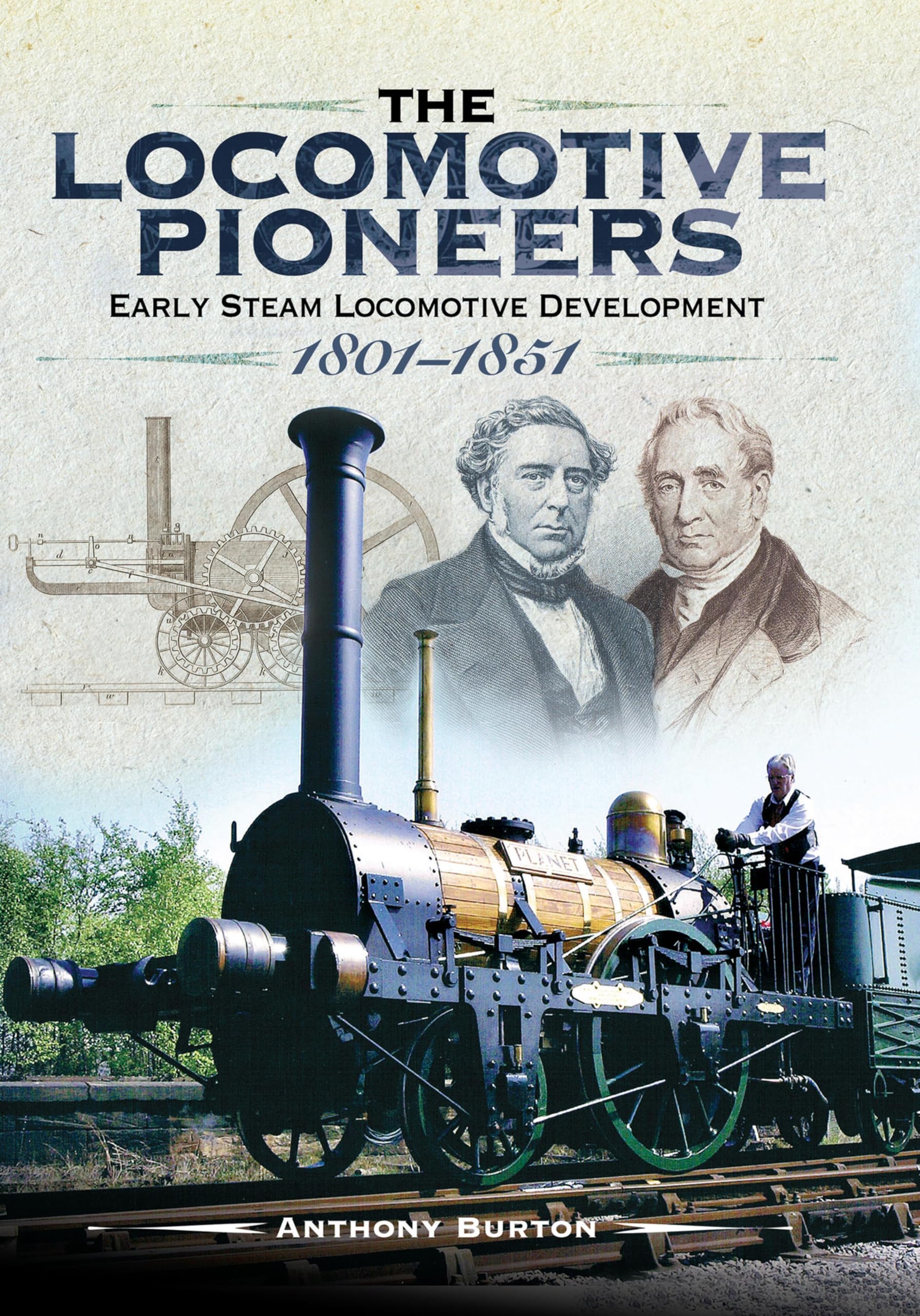 The Locomotive Pioneers: Early Steam Locomotive Development 1801–1851