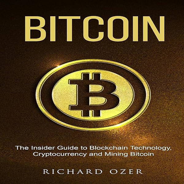 Bitcoin: The Insider Guide to Blockchain Technology, Cryptocurrency, and Mining Bitcoin