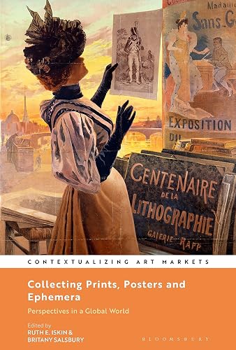 Collecting Prints, Posters, and Ephemera: Perspectives in a Global World (Contextualizing Art Markets)
