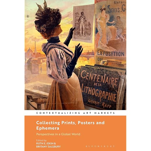Collecting Prints, Posters, and Ephemera: Perspectives in a Global World (Contextualizing Art Markets)