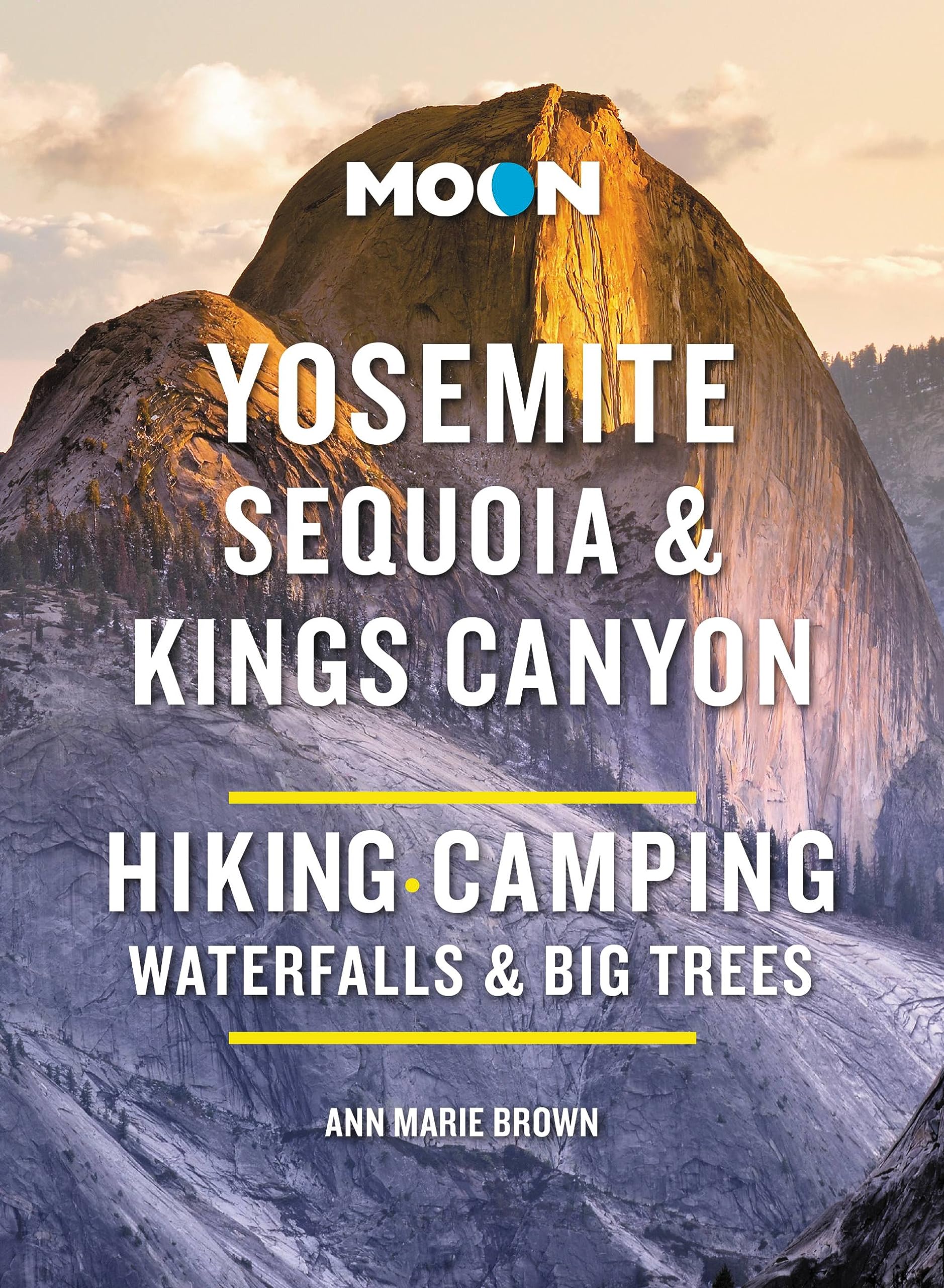 Moon Yosemite, Sequoia & Kings Canyon (Tenth Edition): Hiking, Camping, Waterfalls & Big Trees (Moon National Parks Travel Guide)