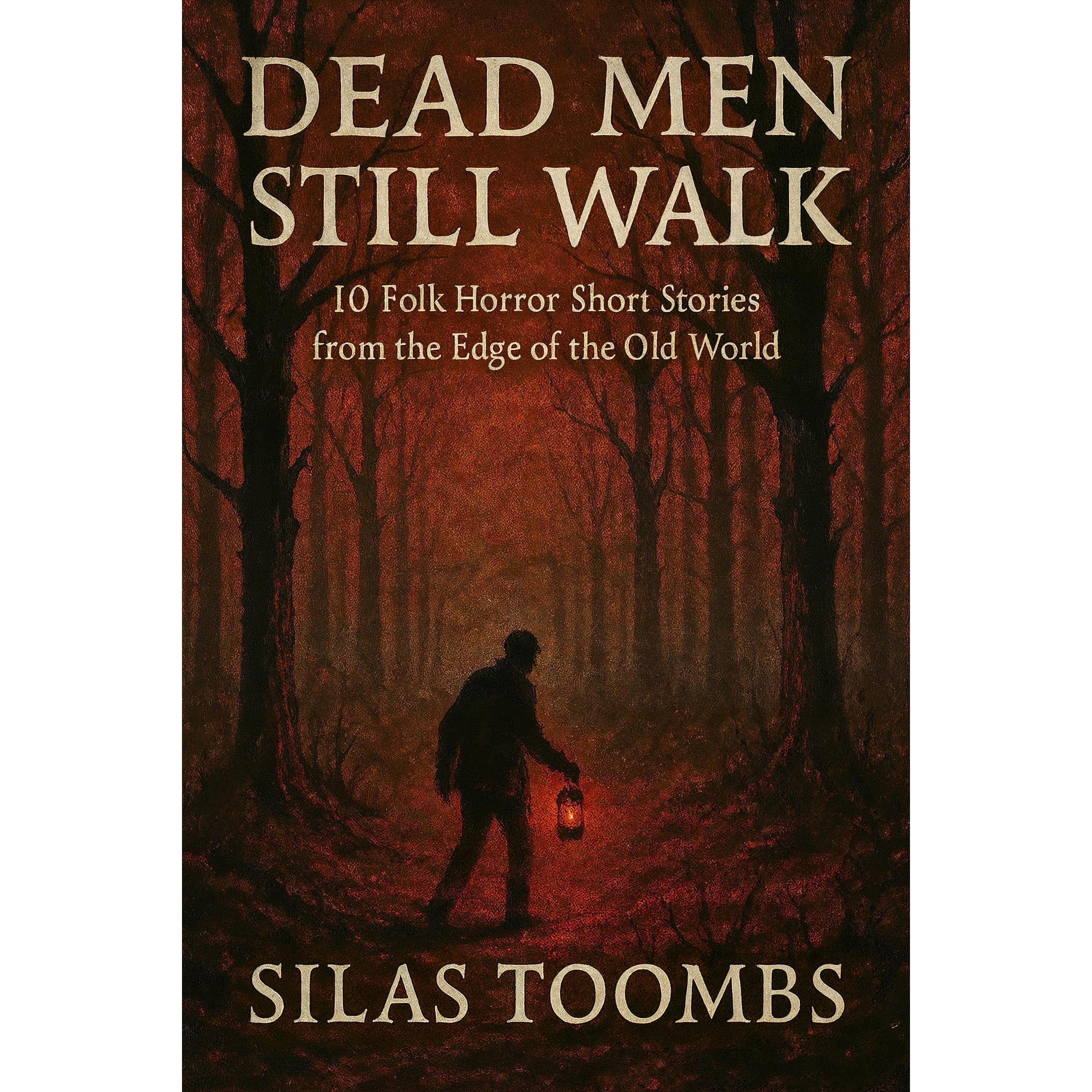 Dead Men Still Walk: 10 Folk Horror Short Stories from the Edge of the Old World