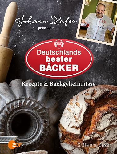 Johann Lafer präsentiert Deutschlands bester Bäcker: Rezepte &amp; Backgeheimnisse