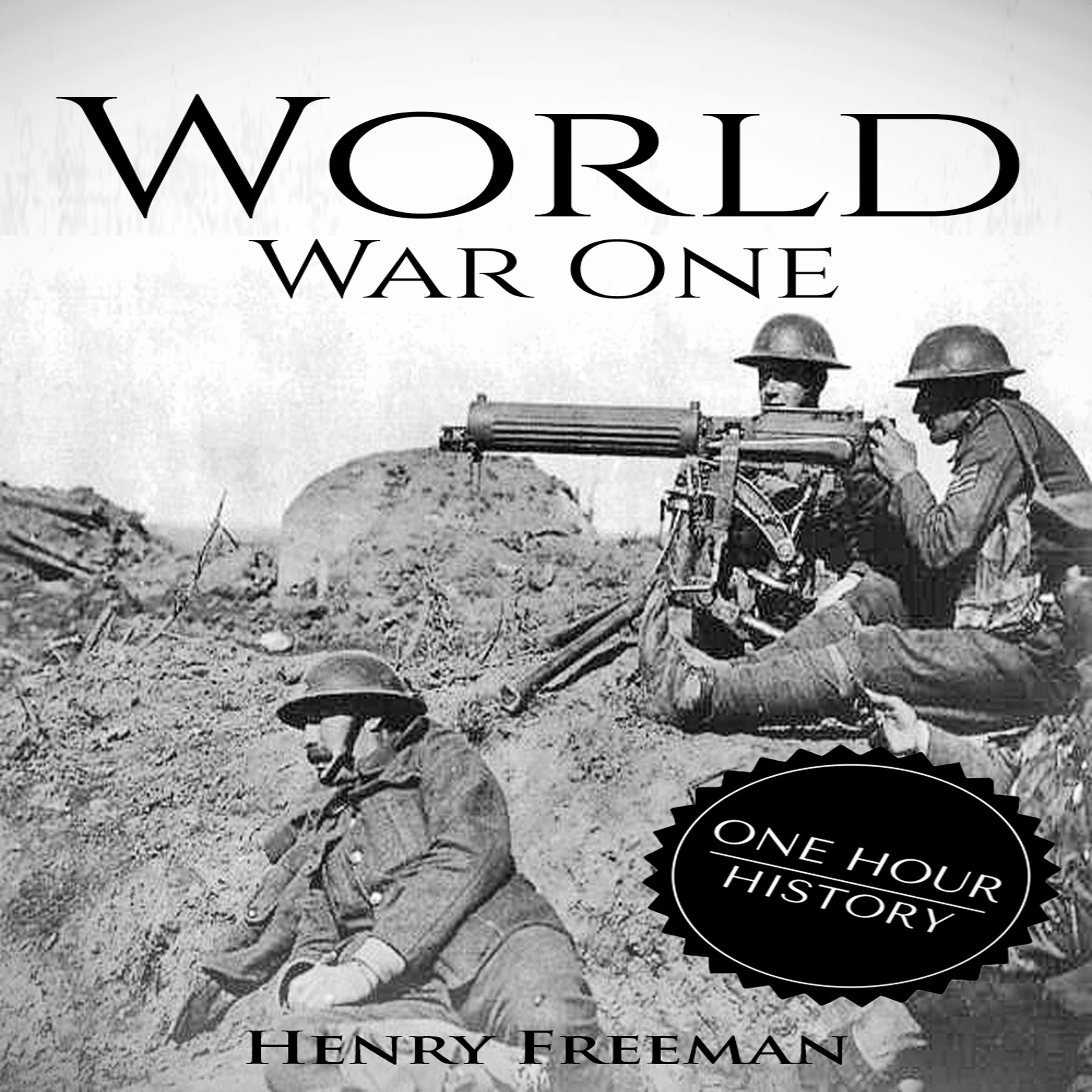 World War 1: A History from Beginning to End
