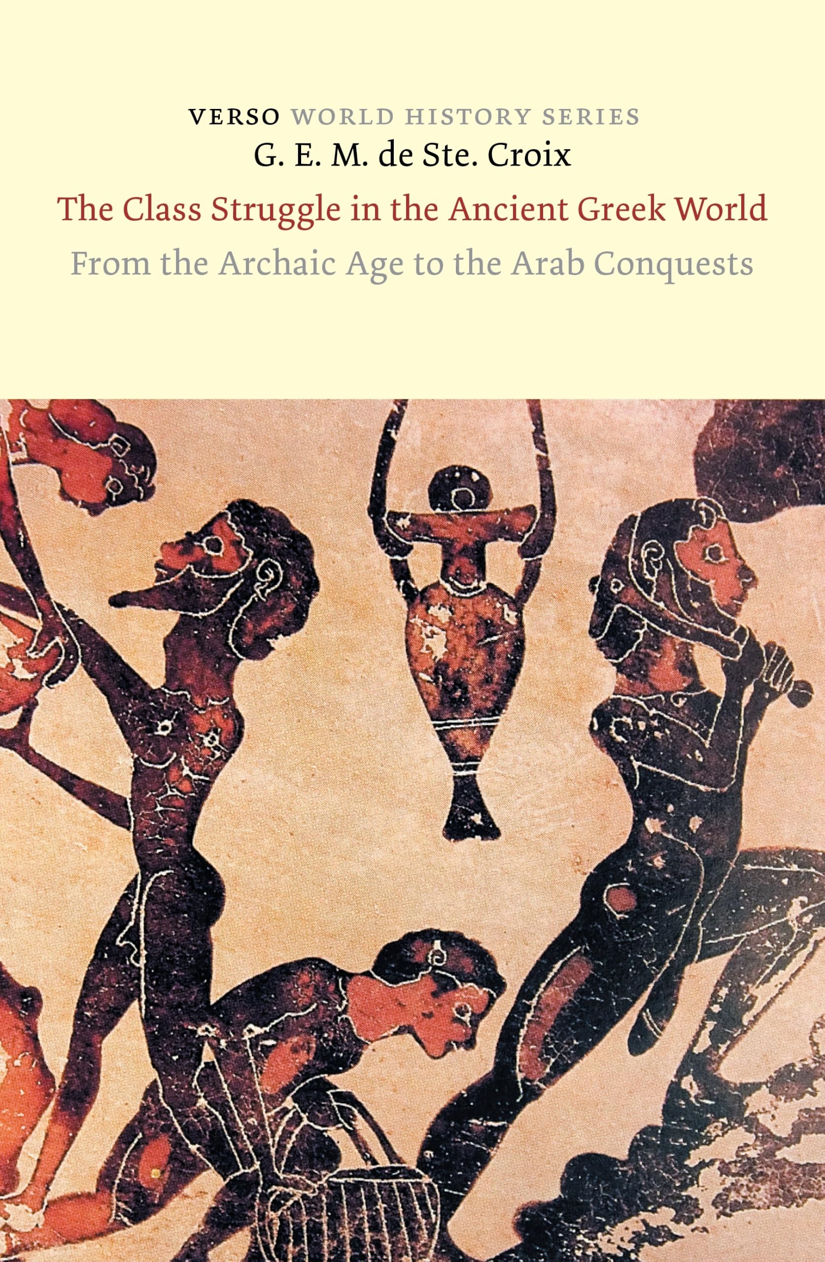 The Class Struggle in the Ancient Greek World: From the Archaic Age to the Arab Conquests (Verso World History)
