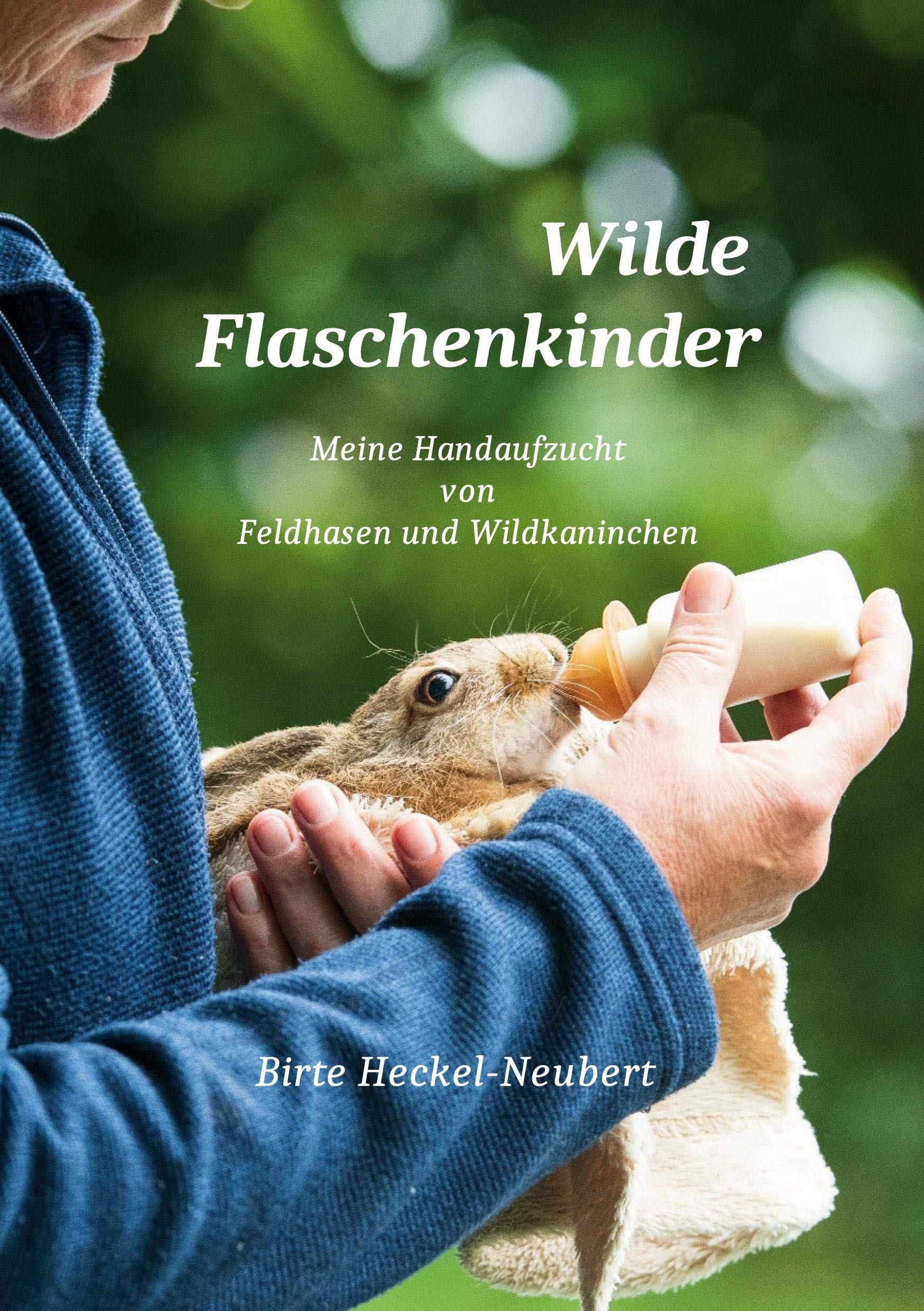 Wilde Flaschenkinder: Meine Handaufzucht von Feldhasen und Wildkaninchen