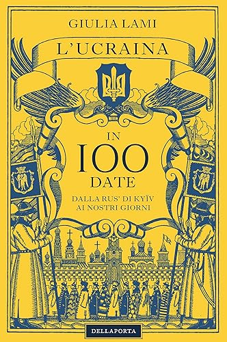 LUcraina in 100 date Dalla Rus di Kyïv ai nostri giorni (Italian Edition)