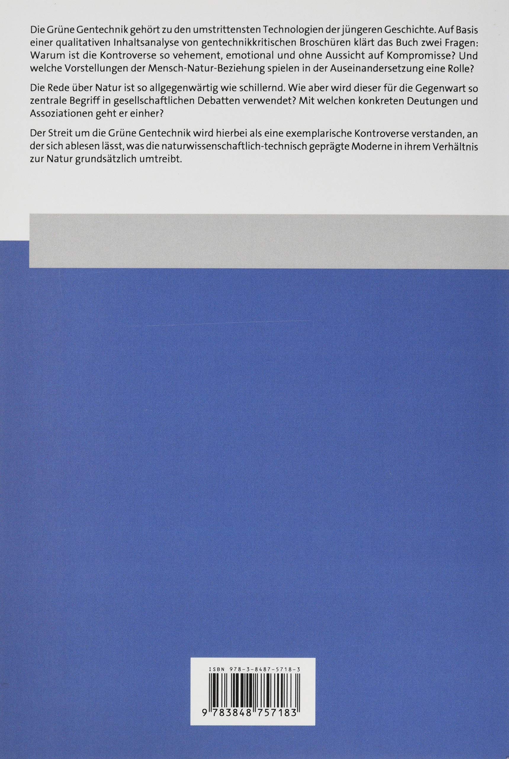 Natur als Widerspruch: Die Mensch-Natur-Beziehung in der Kontroverse um die Grüne Gentechnik (TTN Studien – Schriften aus dem Institut Technik-Theologie-Naturwissenschaften)