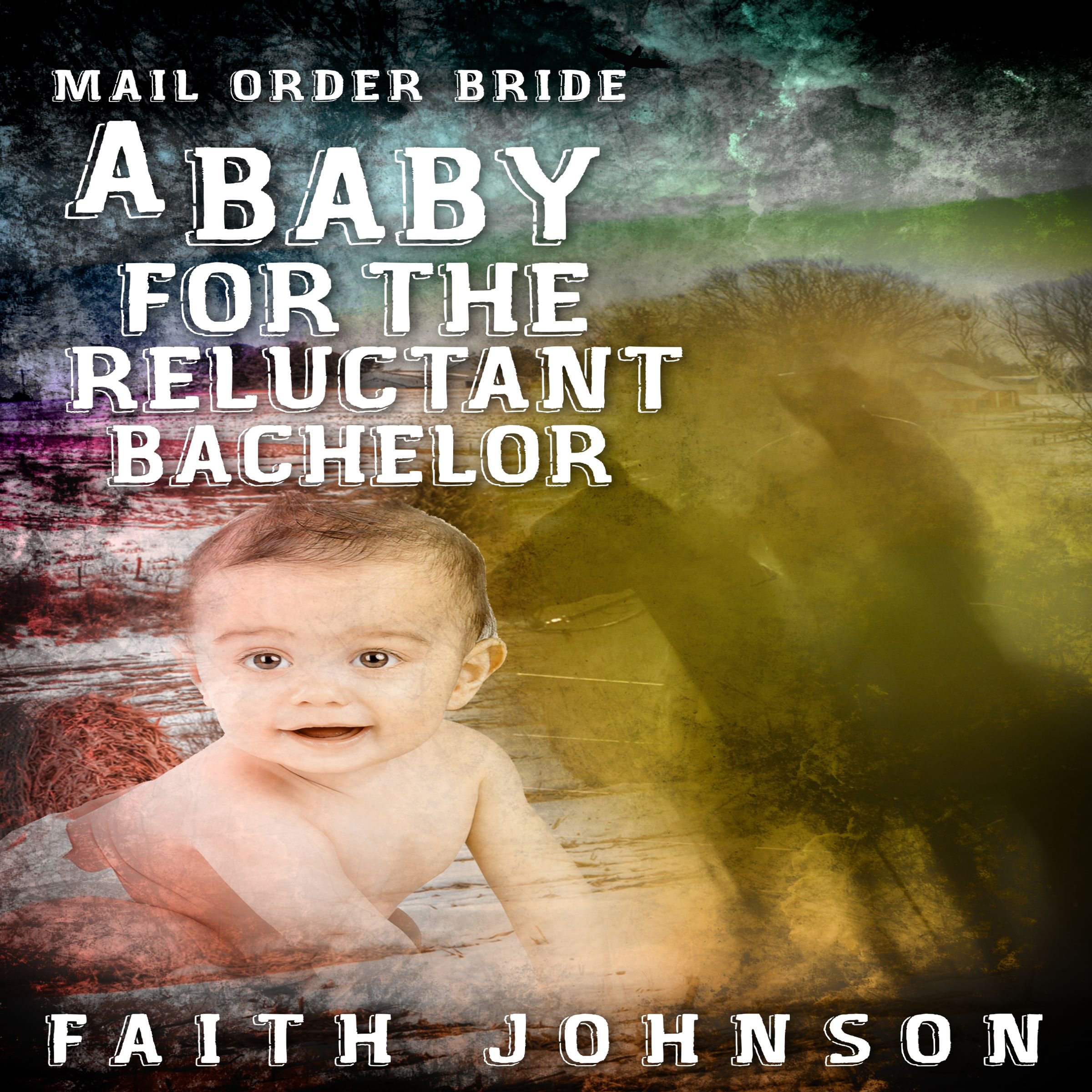 Mail Order Bride: A Baby for the Reluctant Bachelor