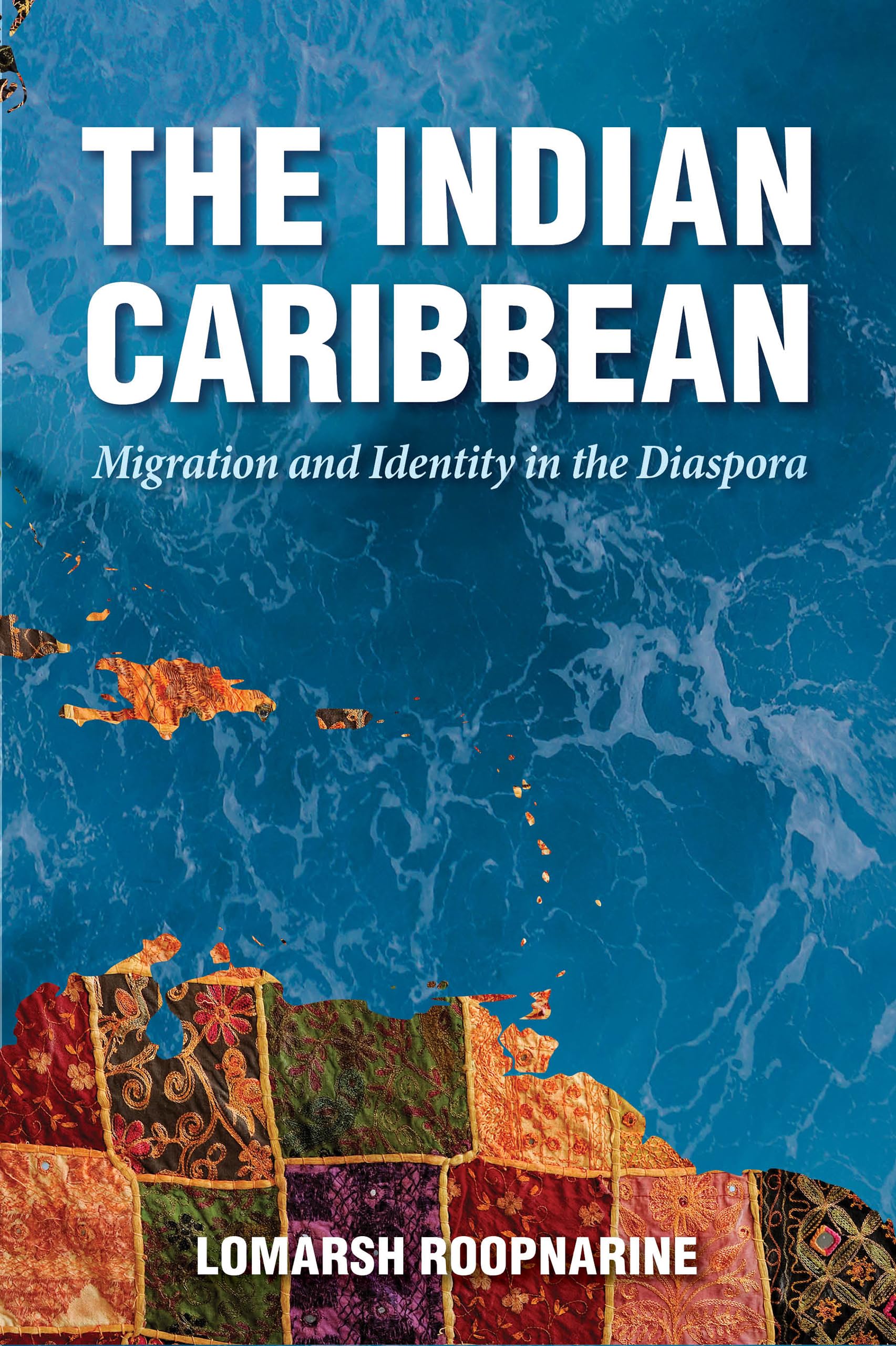 The Indian Caribbean: Migration and Identity in the Diaspora (Caribbean Studies Series)