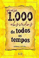 Quase 1.000 absurdos de todos os tempos