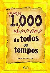 Quase 1.000 absurdos de todos os tempos