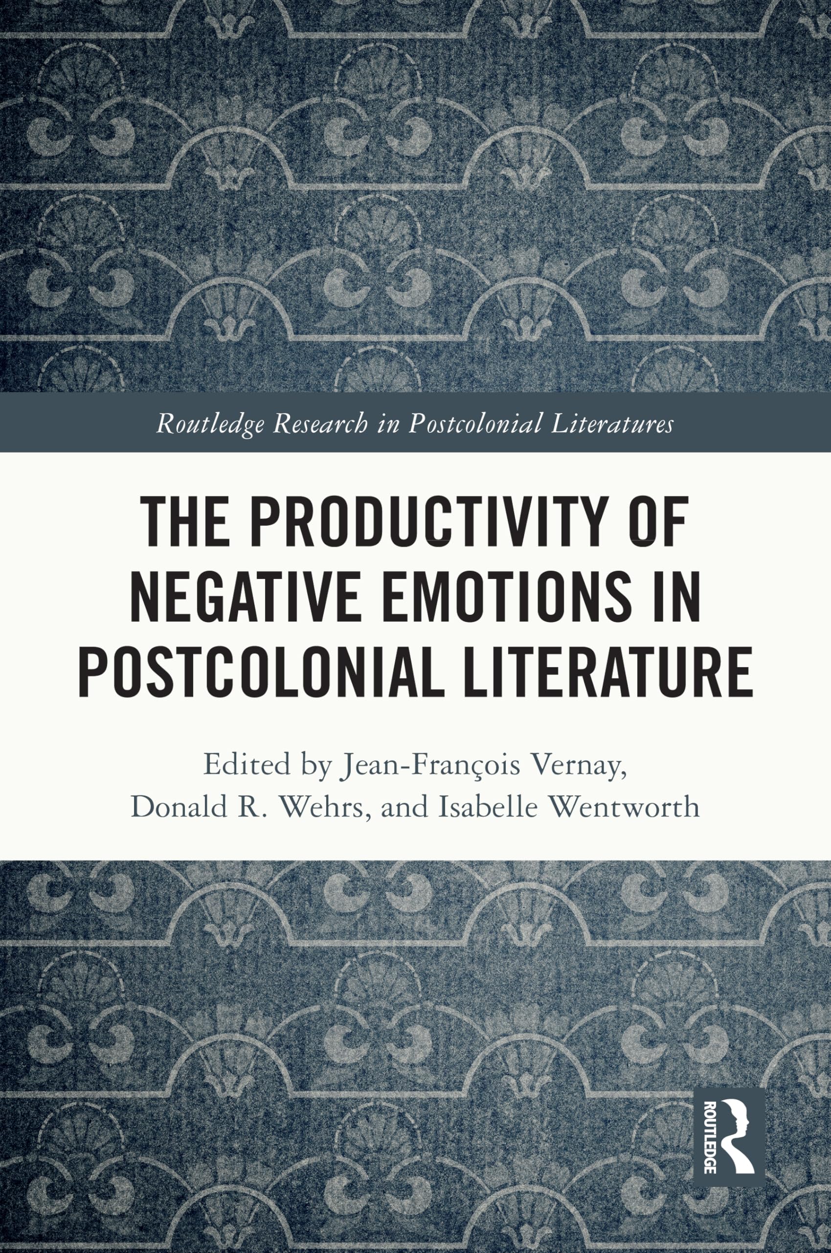 The Productivity of Negative Emotions in Postcolonial Literature (Routledge Research in Postcolonial Literatures)