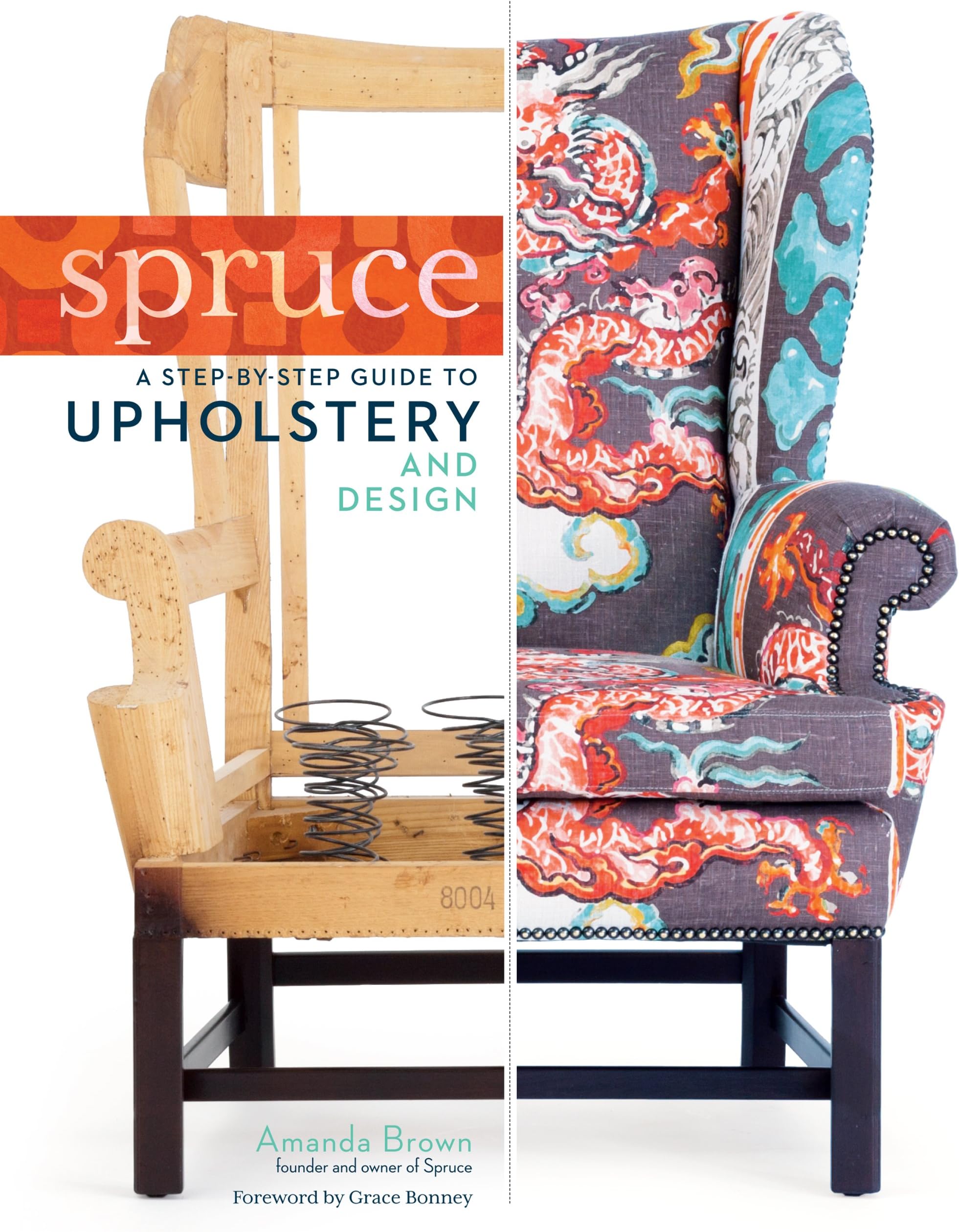 Storey Publishing Spruce: A Step-by-Step Guide to Upholstery and Design Hardcover – Illustrated, 22 October 2013
