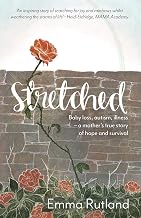 Stretched: Baby Loss, Autism, Illness – A Mother's True Story of Hope and Survival