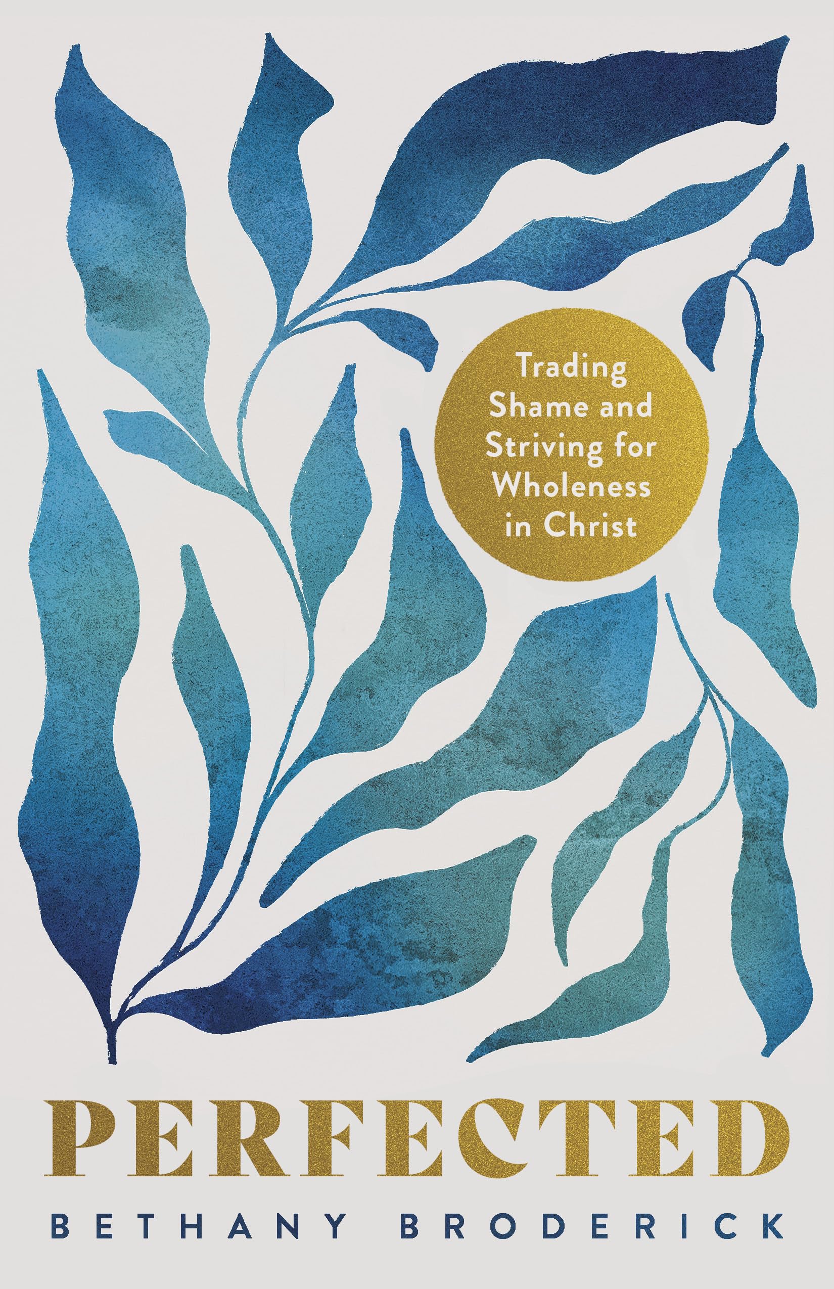 Perfected: Trading Shame and Striving for Wholeness in Christ