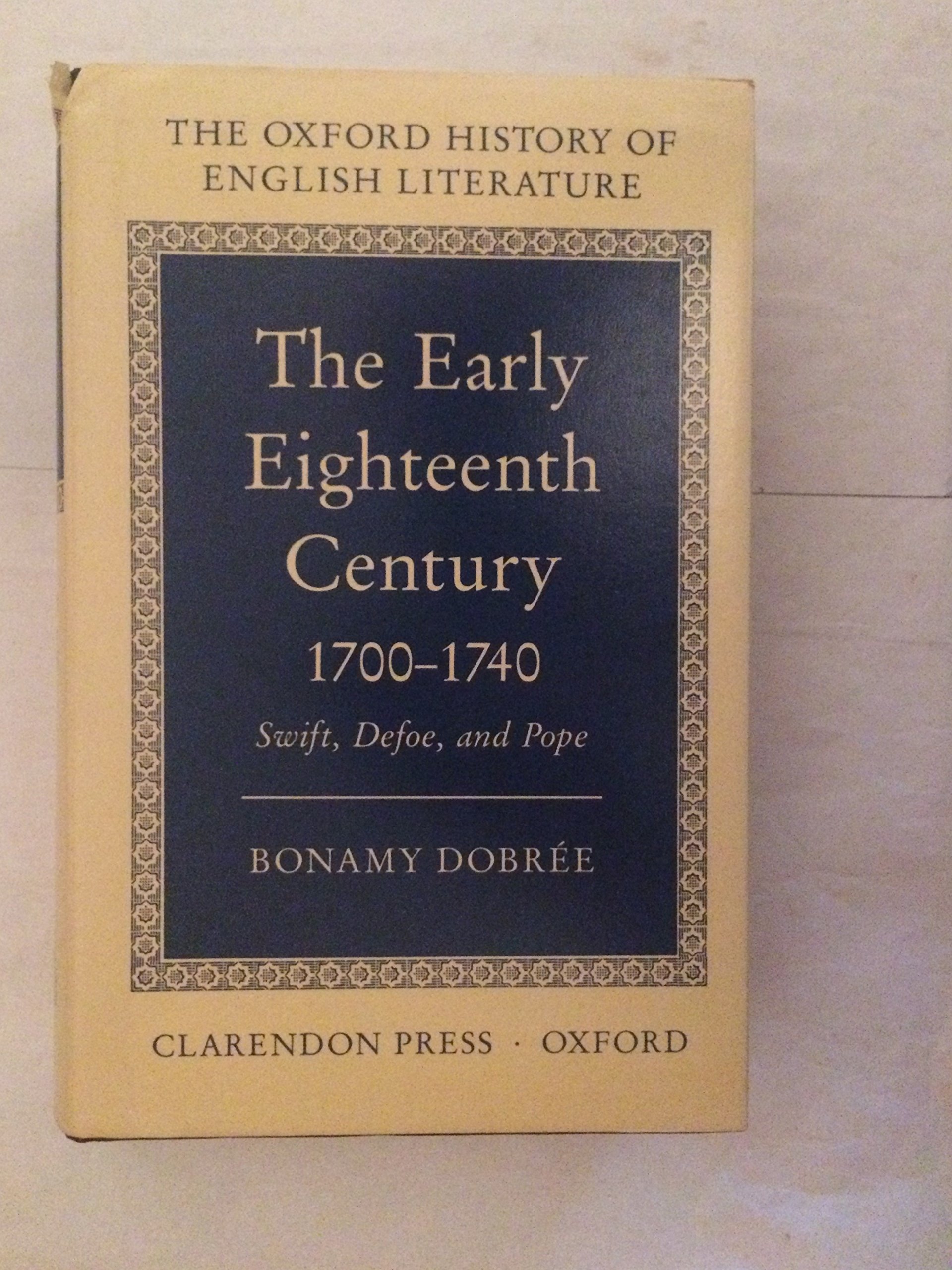 Early Eighteenth Century, 1700-40: Swift, Defoe and Pope: IX (Oxford History of English Literature)