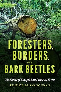 Foresters, Borders, and Bark Beetles: The Future of Europe's Last Primeval Forest