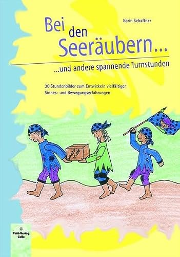 Bei den Seeräubern und andere spannende Turnstunden: 30 Stundenbilder zum Entwickeln vielfältiger Sinnes- und Bewegungserfahrungen