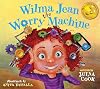 Wilma Jean the Worry Machine: A Picture Book About Managing Worry and Anxiety Paperback – Picture Book, December 31, 2011
