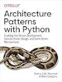 Architecture Patterns with Python: Enabling Test-Driven Development, Domain-Driven Design, and Event-Driven Microservices