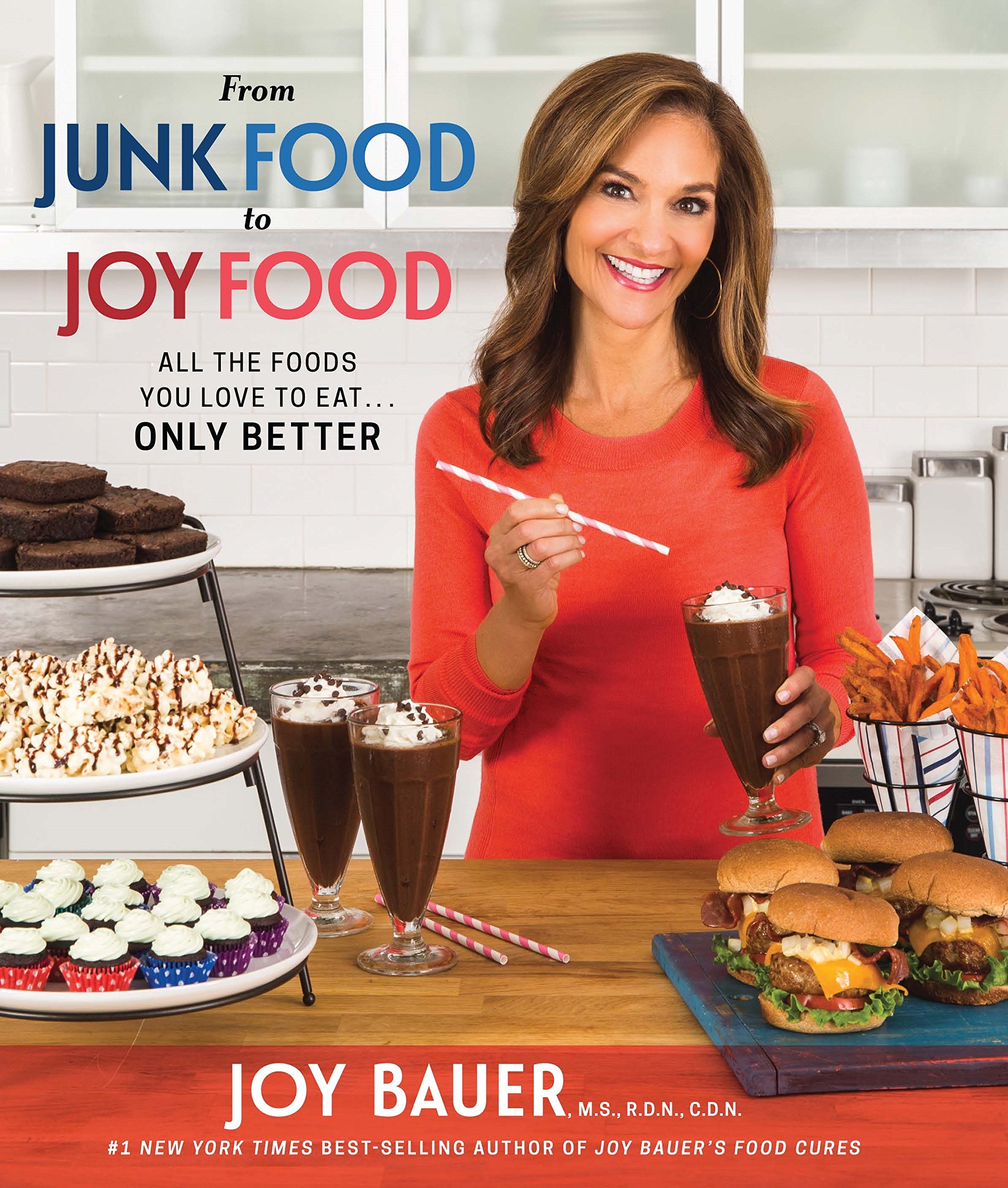 From Junk Food to Joy Food: All the Foods You Love to Eat... Only Better