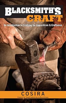Blacksmiths Craft An Introduction to Smithing for Apprentices & Craftsmen Fox Chapel Publishing 37 Foundational Lessons, Step-by-Step Instructions, Essential Knowledge, Techniques for Beginners