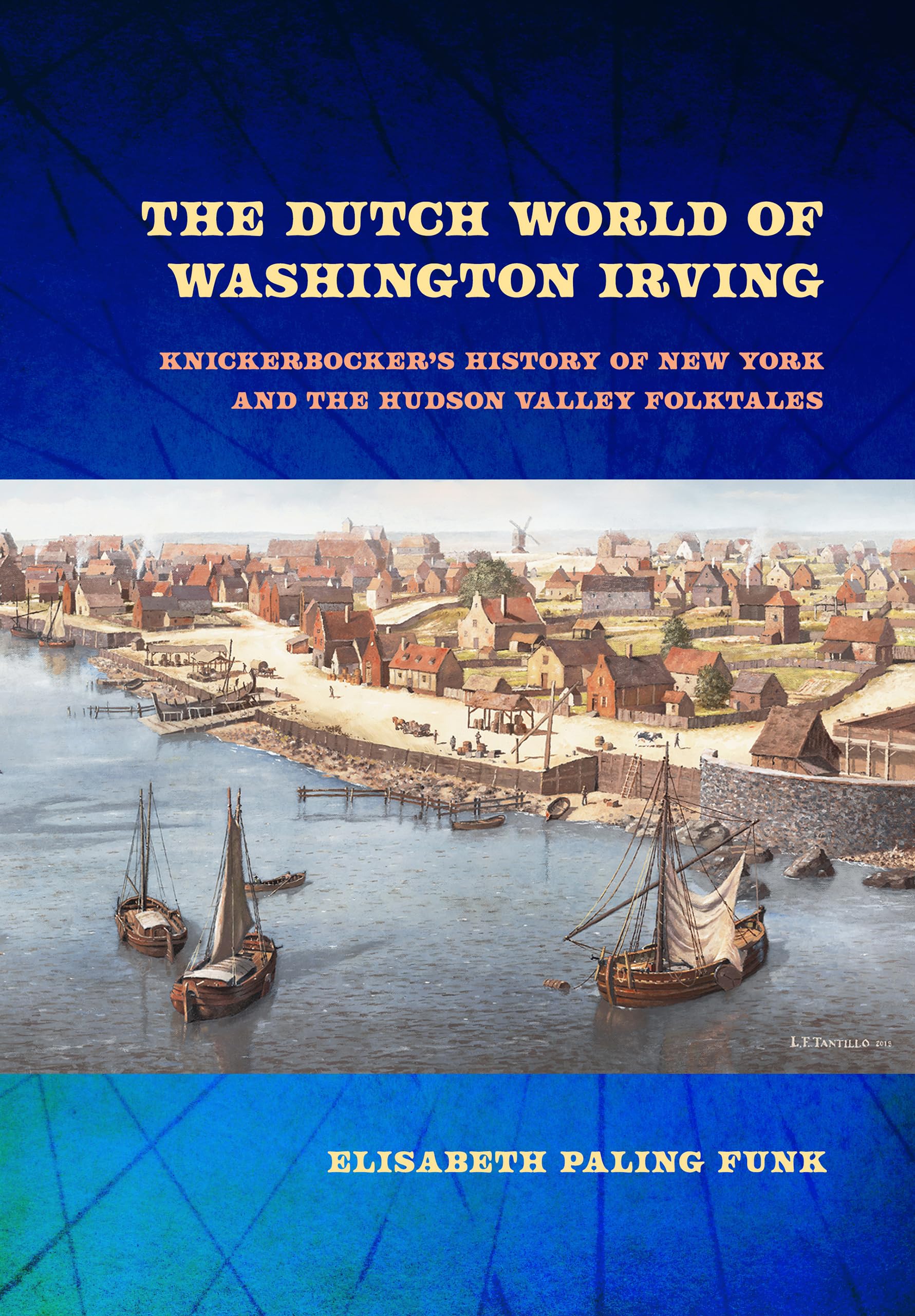 The Dutch World of Washington Irving: Knickerbocker's History of New York and the Hudson Valley Folktales (New Netherland Institute Studies)