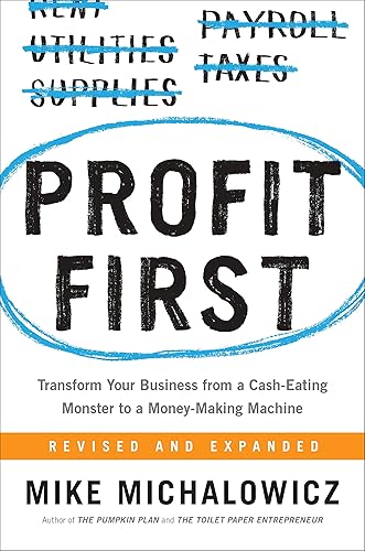 Profit First: Transform Your Business from a Cash-Eating Monster to