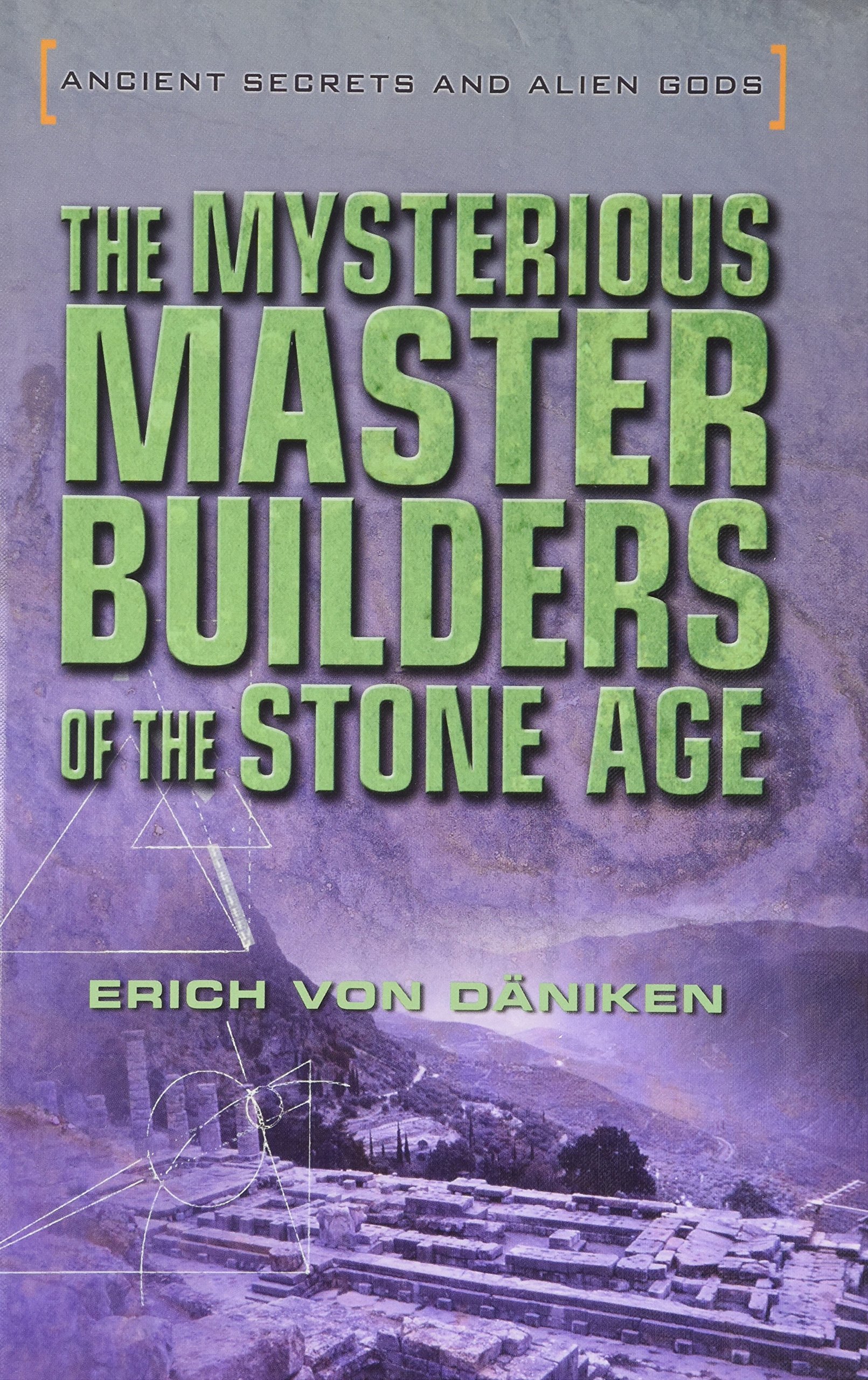 The Mysterious Master Builders of the Stone Age (Ancient Secrets and Alien Gods, 4)