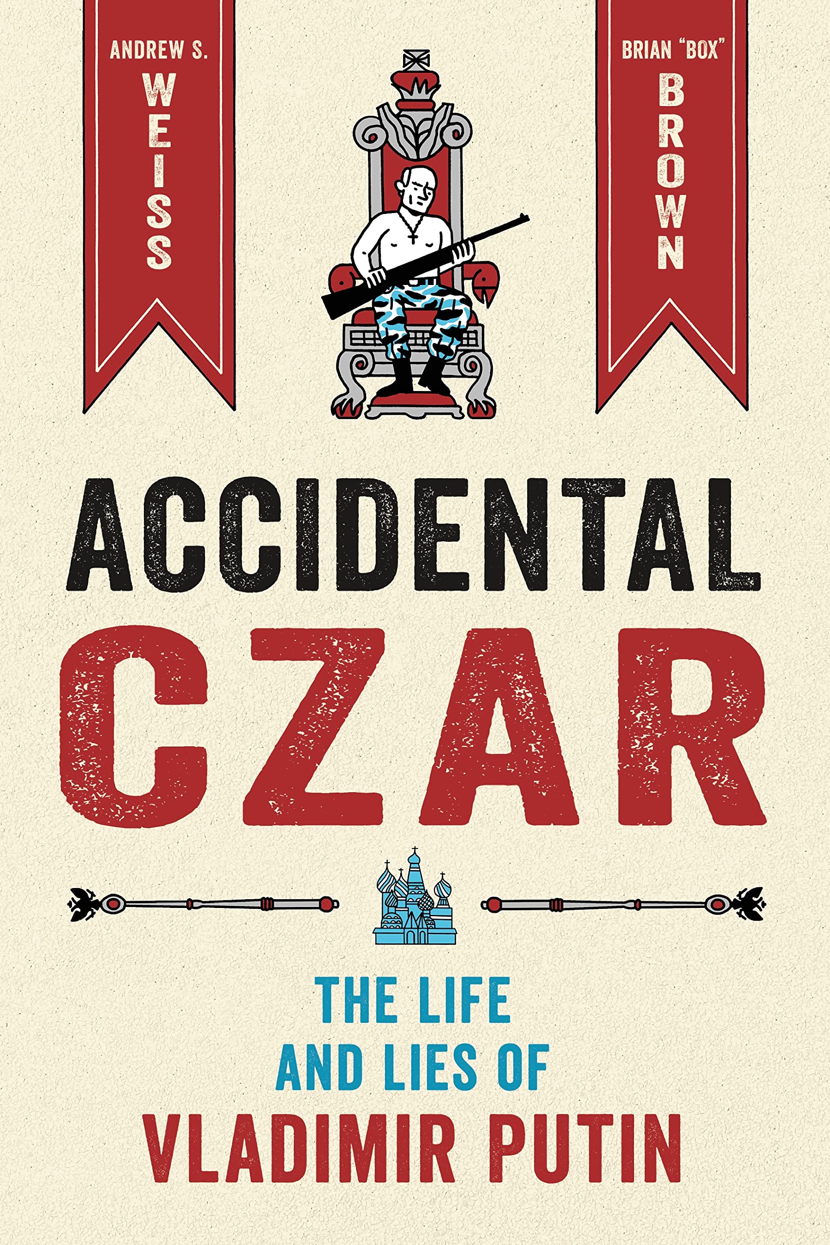 Accidental Czar: The Life and Lies of Vladimir Putin