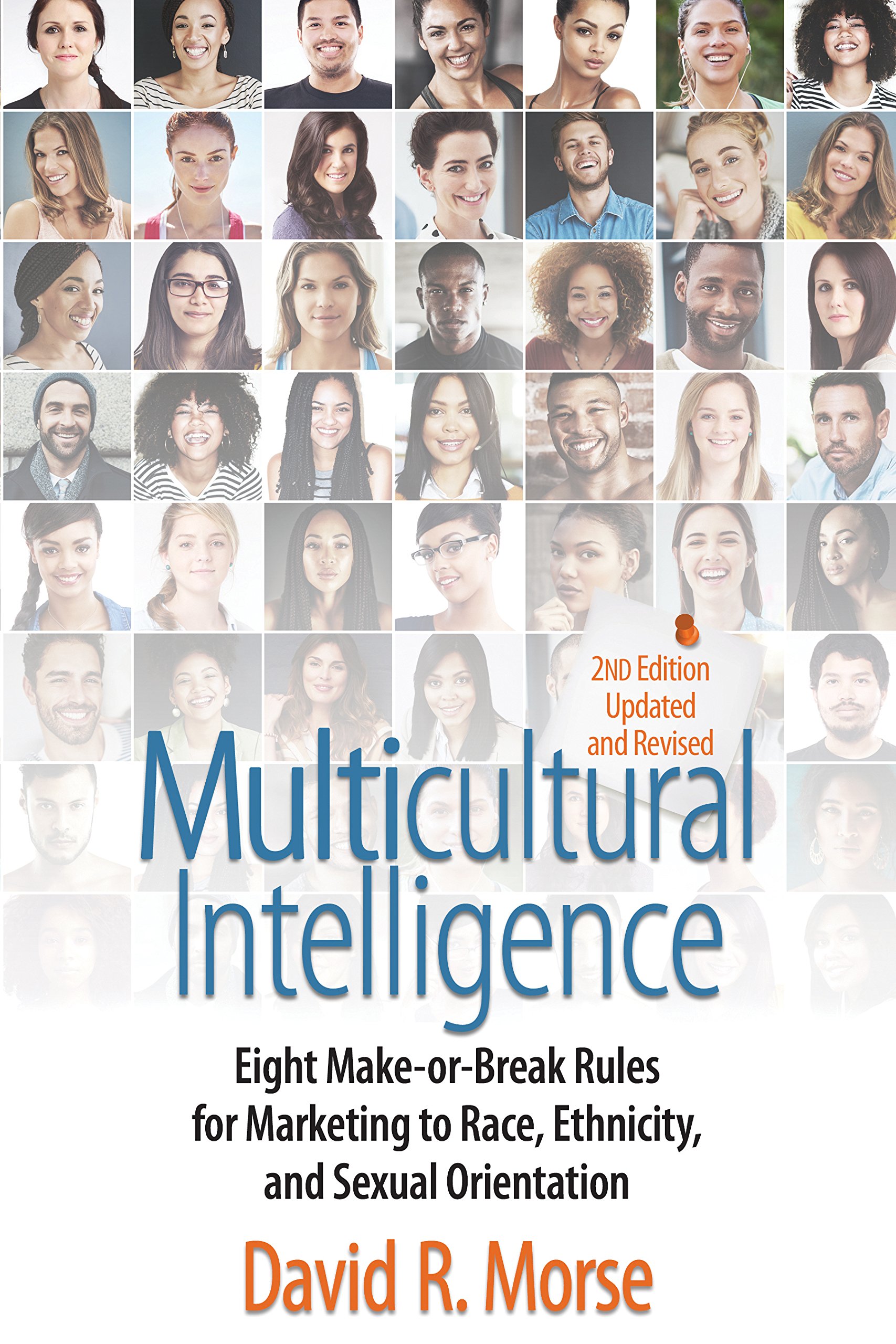 Multicultural Intelligence: Eight Make–or-Break Rules for Marketing to Race, Ethnicity, Sexual Orientation: 2nd Edition, Updated and Revised