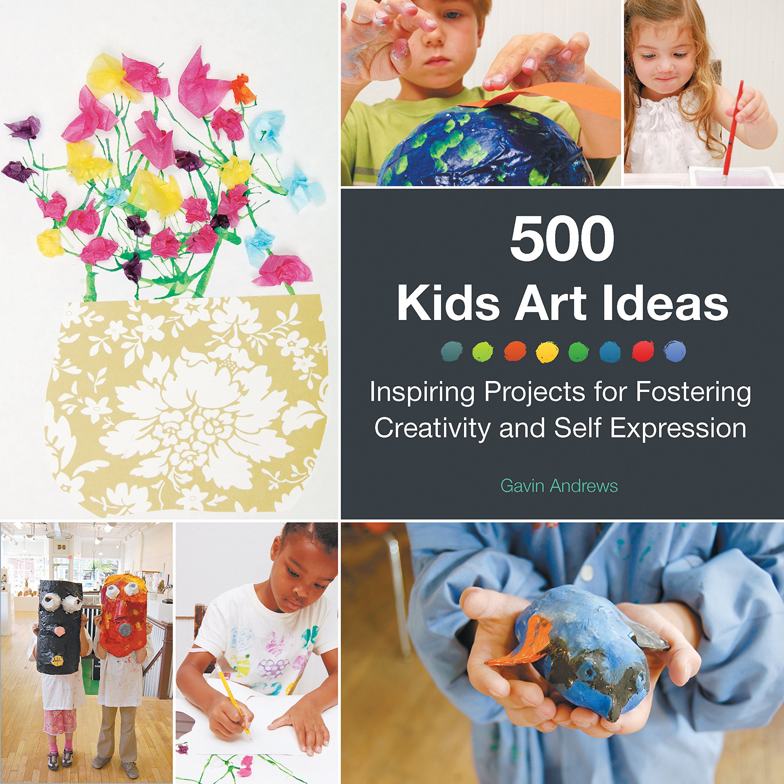 500 Kids Art Ideas: Inspiring Projects for Fostering Creativity and Self-Expression